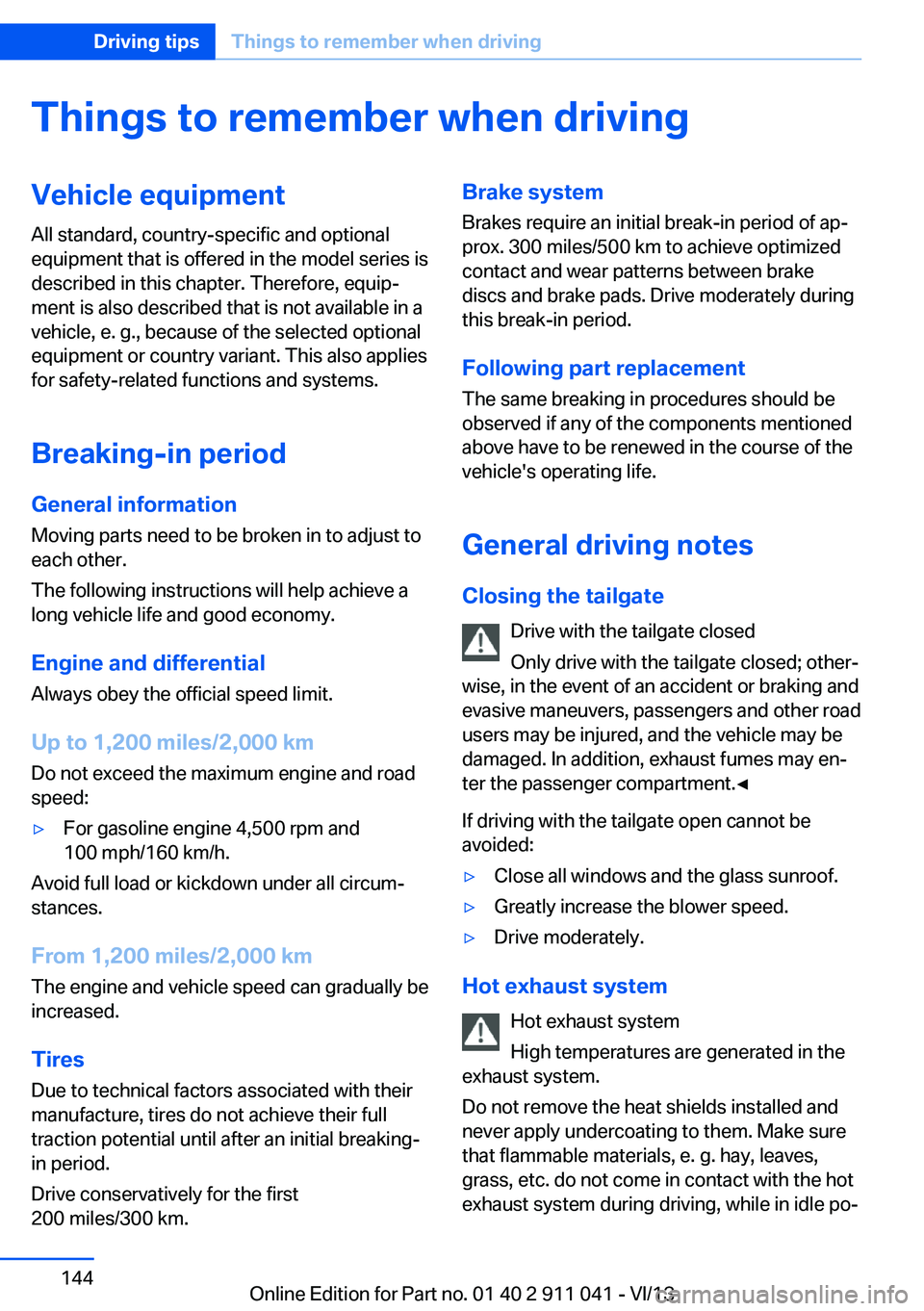 BMW X3 XDRIVE 35I 2014  Owners Manual Things to remember when drivingVehicle equipment
All standard, country-specific and optional
equipment that is offered in the model series is
described in this chapter. Therefore, equip‐
ment is als