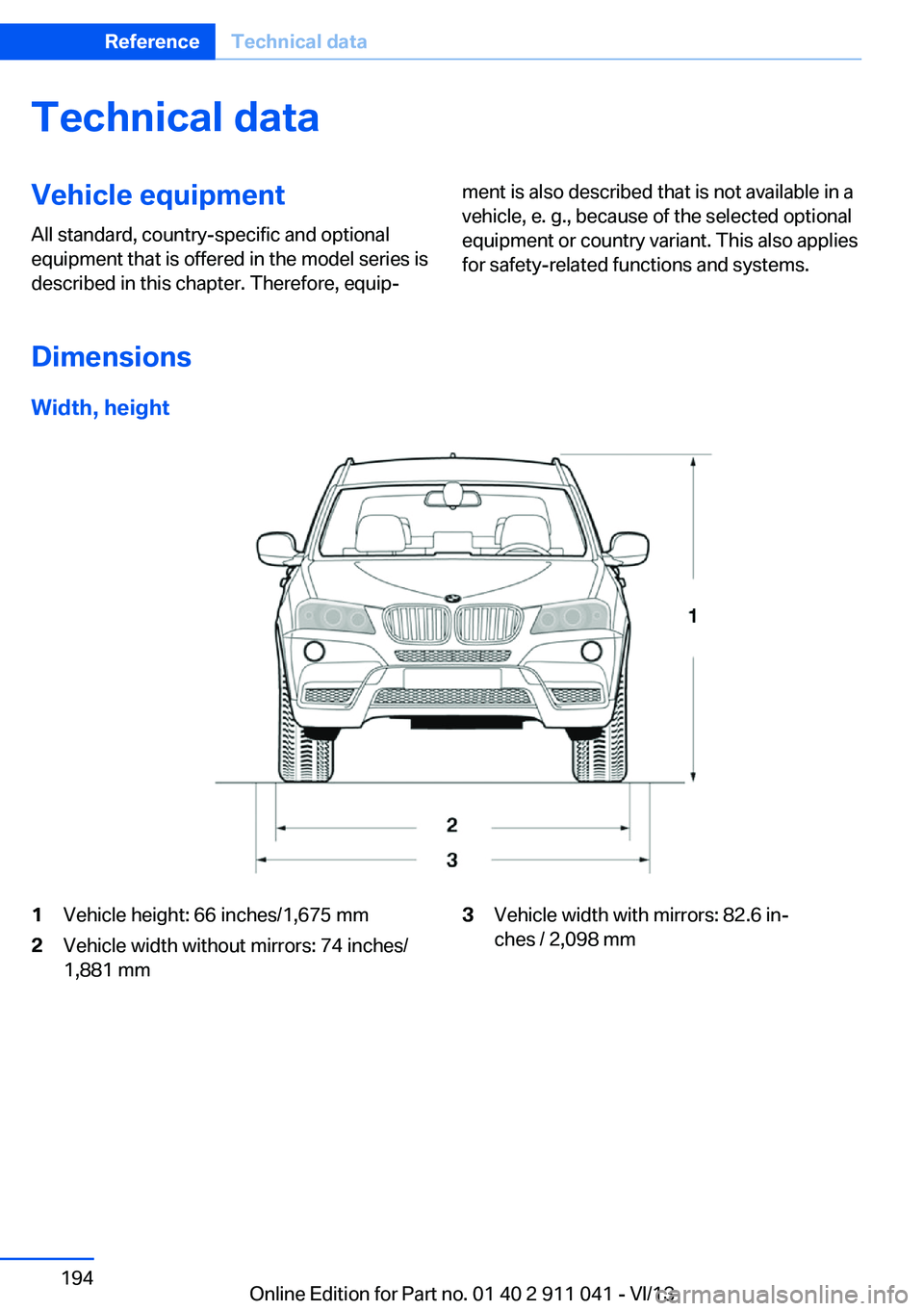 BMW X3 XDRIVE 35I 2014  Owners Manual Technical dataVehicle equipment
All standard, country-specific and optional
equipment that is offered in the model series is
described in this chapter. Therefore, equip‐ment is also described that i