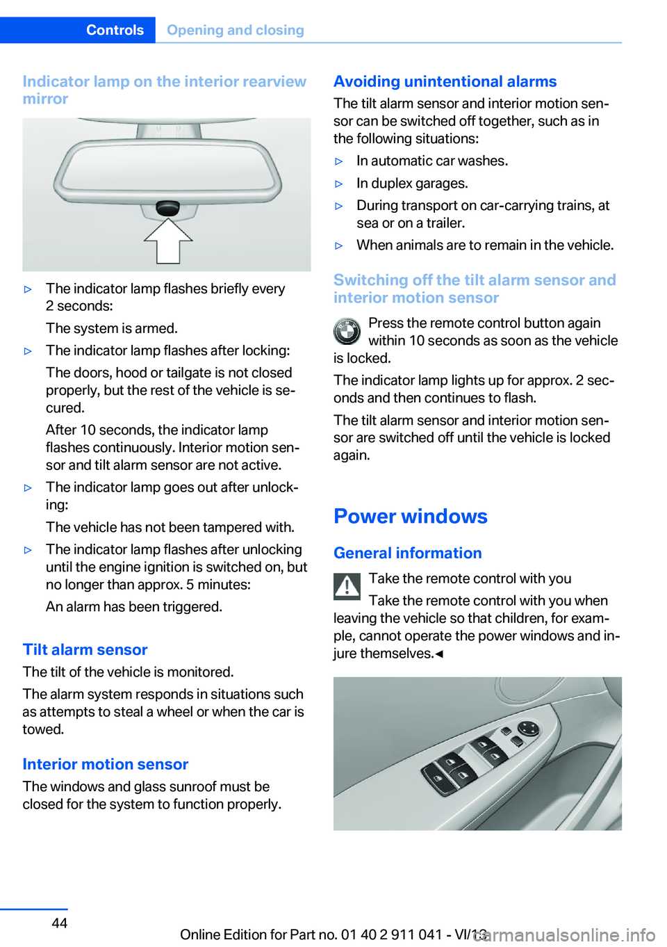 BMW X3 XDRIVE 35I 2014  Owners Manual Indicator lamp on the interior rearview
mirror▷The indicator lamp flashes briefly every
2 seconds:
The system is armed.▷The indicator lamp flashes after locking:
The doors, hood or tailgate is not