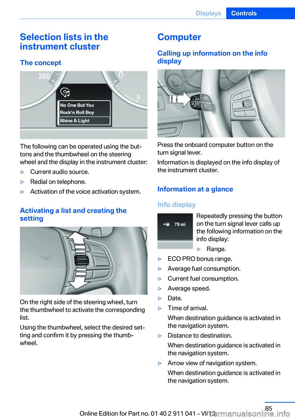 BMW X3 XDRIVE 35I 2014 Manual Online Selection lists in the
instrument cluster
The concept
The following can be operated using the but‐
tons and the thumbwheel on the steering
wheel and the display in the instrument cluster:
▷Current BMW X3 XDRIVE 35I 2014 Manual Online Selection lists in the
instrument cluster
The concept
The following can be operated using the but‐
tons and the thumbwheel on the steering
wheel and the display in the instrument cluster:
▷Current