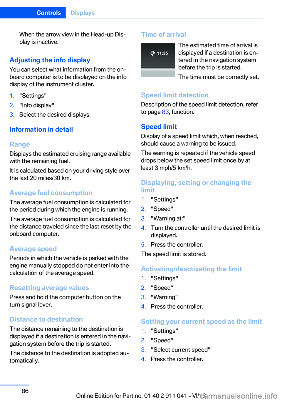 BMW X3 XDRIVE 35I 2014 Manual Online When the arrow view in the Head-up Dis‐
play is inactive.
Adjusting the info display
You can select what information from the on‐
board computer is to be displayed on the info
display of the instr BMW X3 XDRIVE 35I 2014 Manual Online When the arrow view in the Head-up Dis‐
play is inactive.
Adjusting the info display
You can select what information from the on‐
board computer is to be displayed on the info
display of the instr