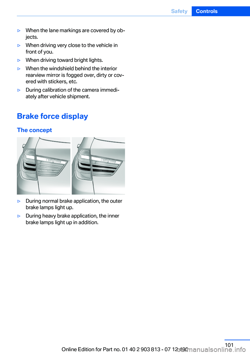 BMW X3 XDRIVE 35I 2013 Owners Manual ▷When the lane markings are covered by ob‐
jects.▷When driving very close to the vehicle in
front of you.▷When driving toward bright lights.▷When the windshield behind the interior
rearview BMW X3 XDRIVE 35I 2013 Owners Manual ▷When the lane markings are covered by ob‐
jects.▷When driving very close to the vehicle in
front of you.▷When driving toward bright lights.▷When the windshield behind the interior
rearview
