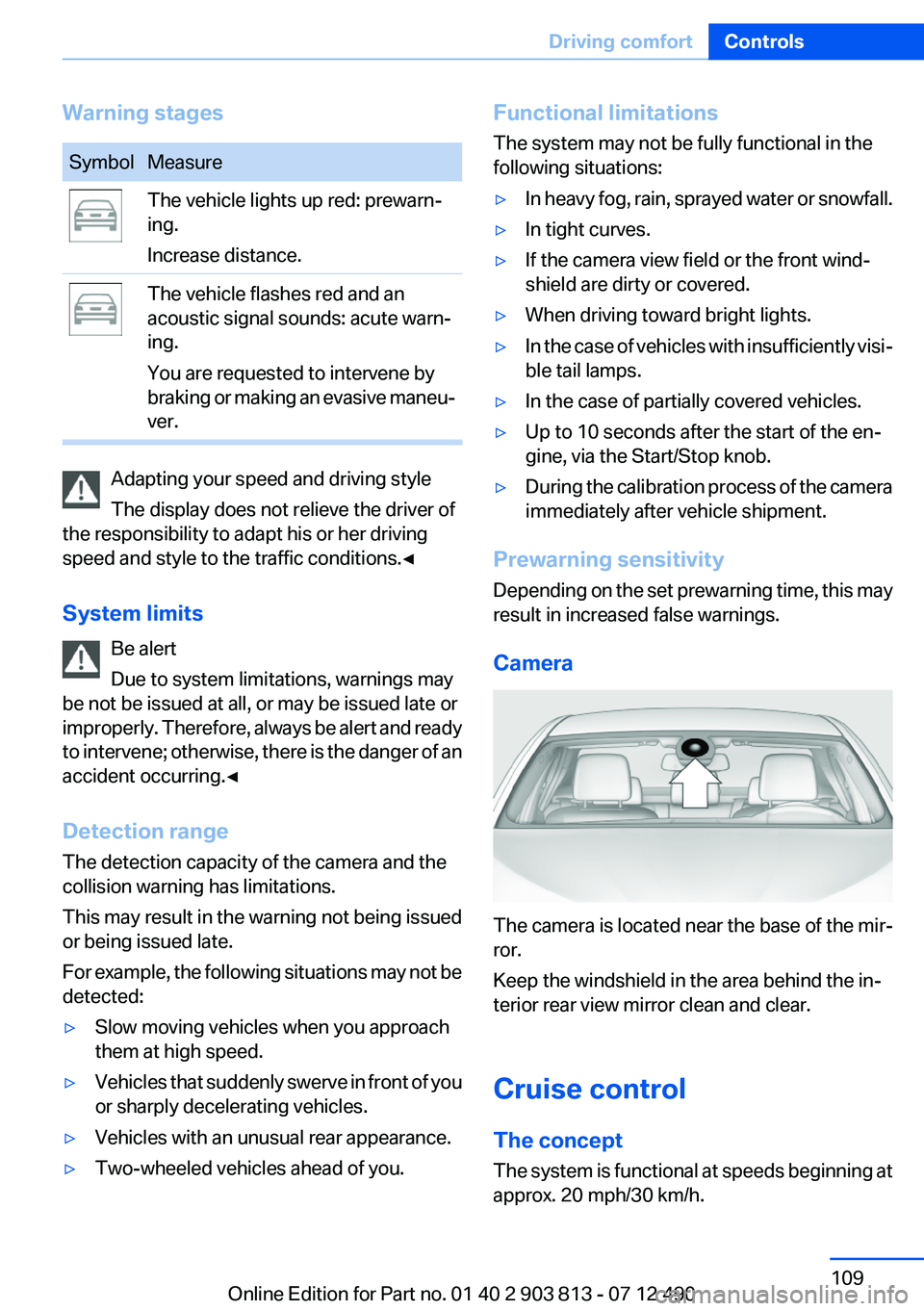 BMW X3 XDRIVE 35I 2013 Owners Manual Warning stagesSymbolMeasureThe vehicle lights up red: prewarn‐
ing.
Increase distance.The vehicle flashes red and an
acoustic signal sounds: acute warn‐
ing.
You are requested to intervene by
brak BMW X3 XDRIVE 35I 2013 Owners Manual Warning stagesSymbolMeasureThe vehicle lights up red: prewarn‐
ing.
Increase distance.The vehicle flashes red and an
acoustic signal sounds: acute warn‐
ing.
You are requested to intervene by
brak