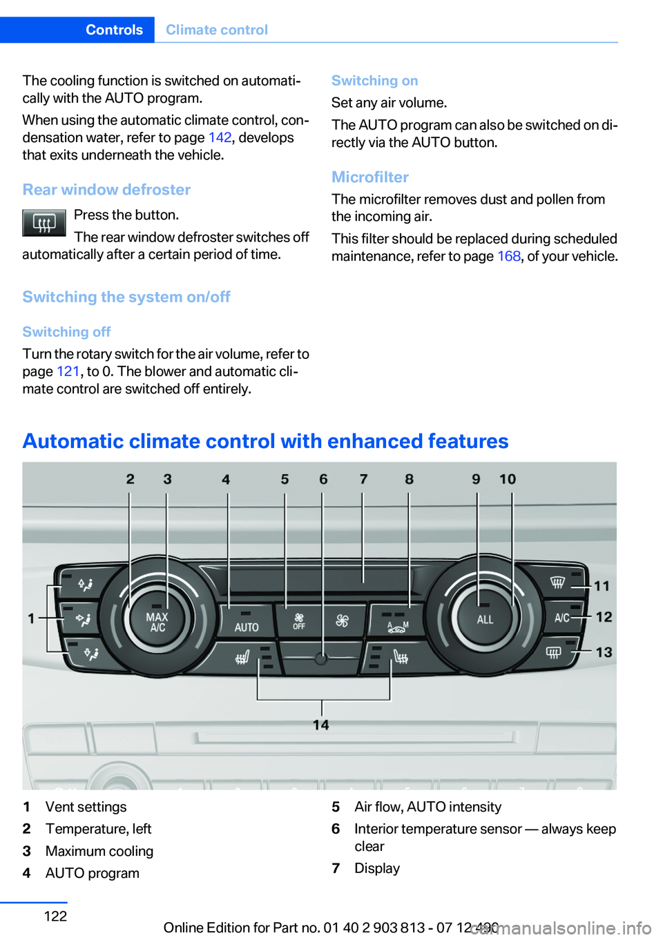 BMW X3 XDRIVE 35I 2013  Owners Manual The cooling function is switched on automati‐
cally with the AUTO program.
When using the automatic climate control, con‐
densation water, refer to page  142, develops
that exits underneath the ve