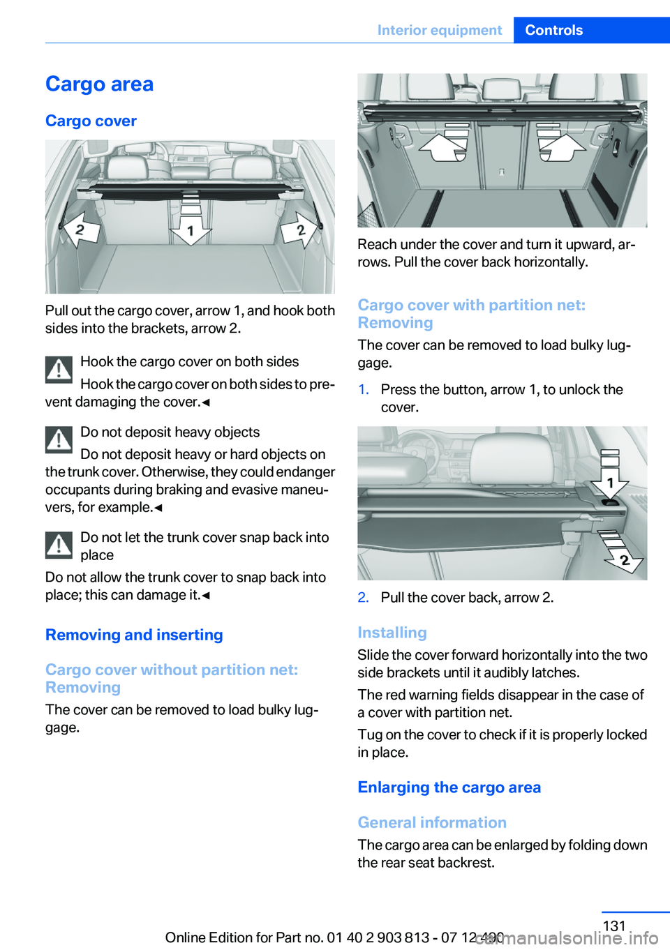 BMW X3 XDRIVE 35I 2013  Owners Manual Cargo area
Cargo cover
Pull out the cargo cover, arrow 1, and hook both
sides into the brackets, arrow 2.
Hook the cargo cover on both sides
Hook the cargo cover on both sides to pre‐
vent damaging 