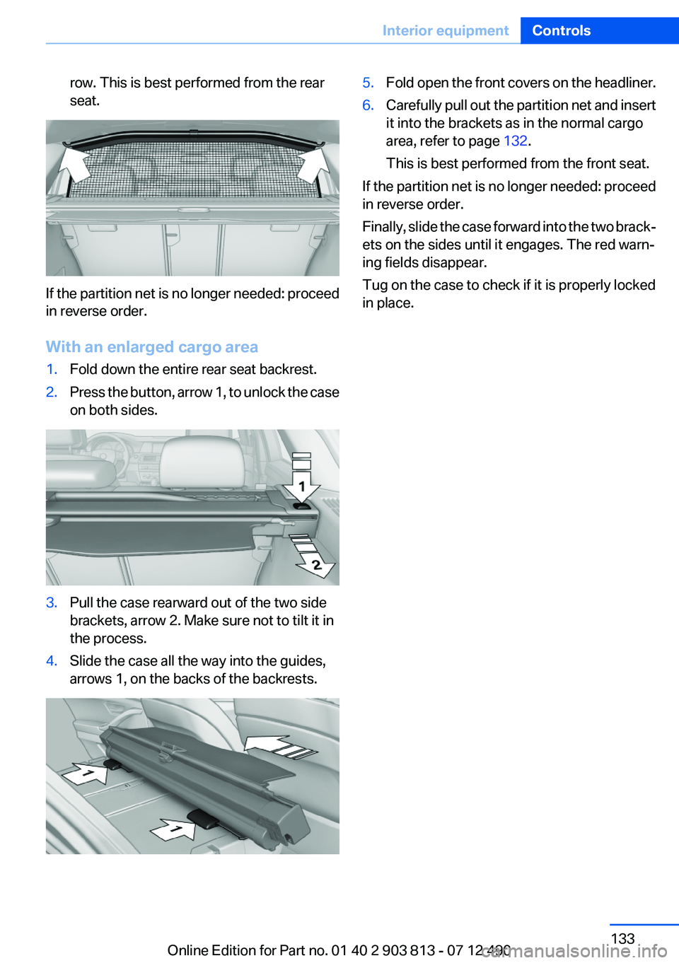 BMW X3 XDRIVE 35I 2013 Owners Manual row. This is best performed from the rear
seat.
If the partition net is no longer needed: proceed
in reverse order.
With an enlarged cargo area
1.Fold down the entire rear seat backrest.2.Press the bu BMW X3 XDRIVE 35I 2013 Owners Manual row. This is best performed from the rear
seat.
If the partition net is no longer needed: proceed
in reverse order.
With an enlarged cargo area
1.Fold down the entire rear seat backrest.2.Press the bu