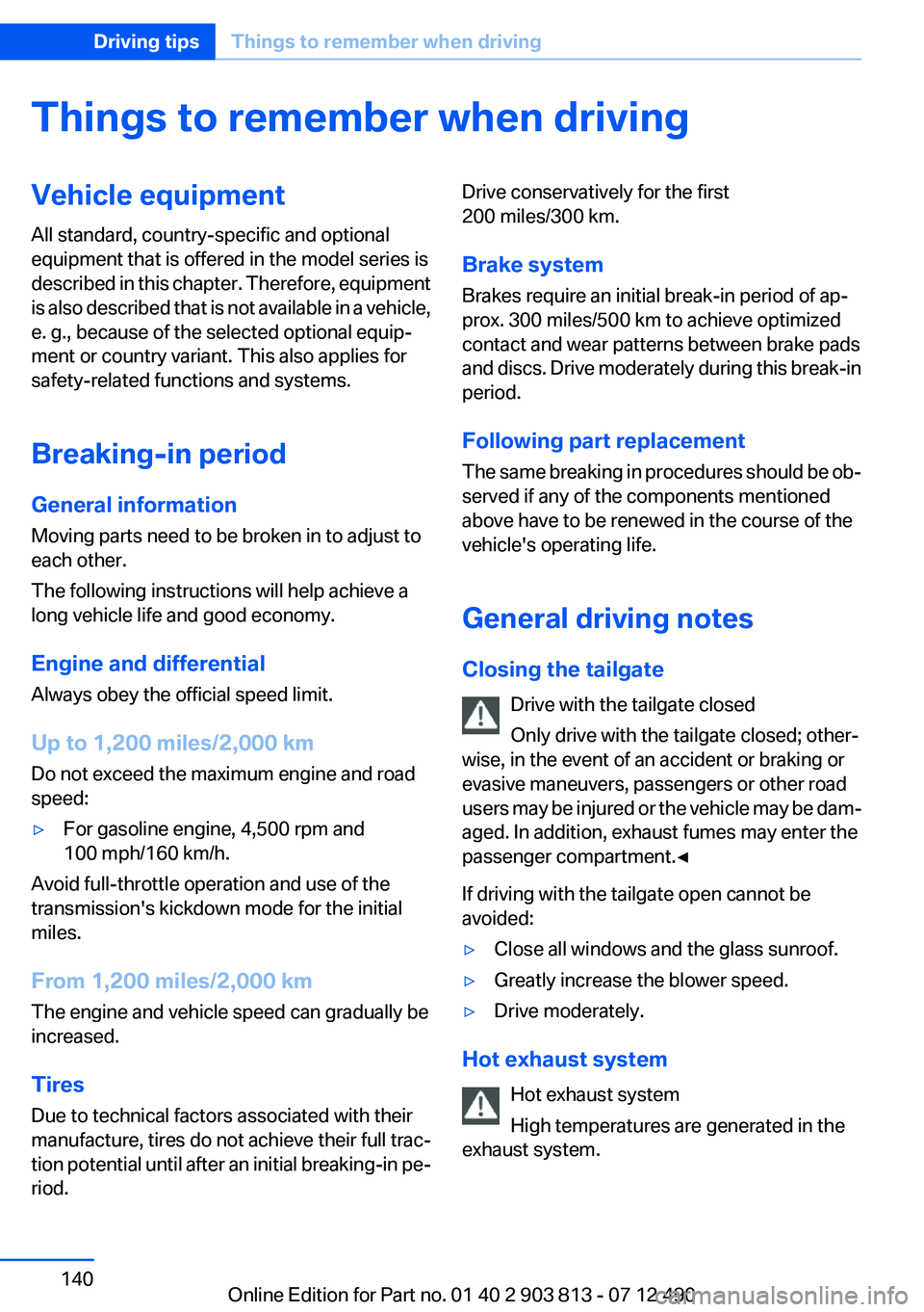 BMW X3 XDRIVE 35I 2013 Owners Manual Things to remember when drivingVehicle equipment
All standard, country-specific and optional
equipment that is offered in the model series is
described in this chapter. Therefore, equipment
is also de BMW X3 XDRIVE 35I 2013 Owners Manual Things to remember when drivingVehicle equipment
All standard, country-specific and optional
equipment that is offered in the model series is
described in this chapter. Therefore, equipment
is also de