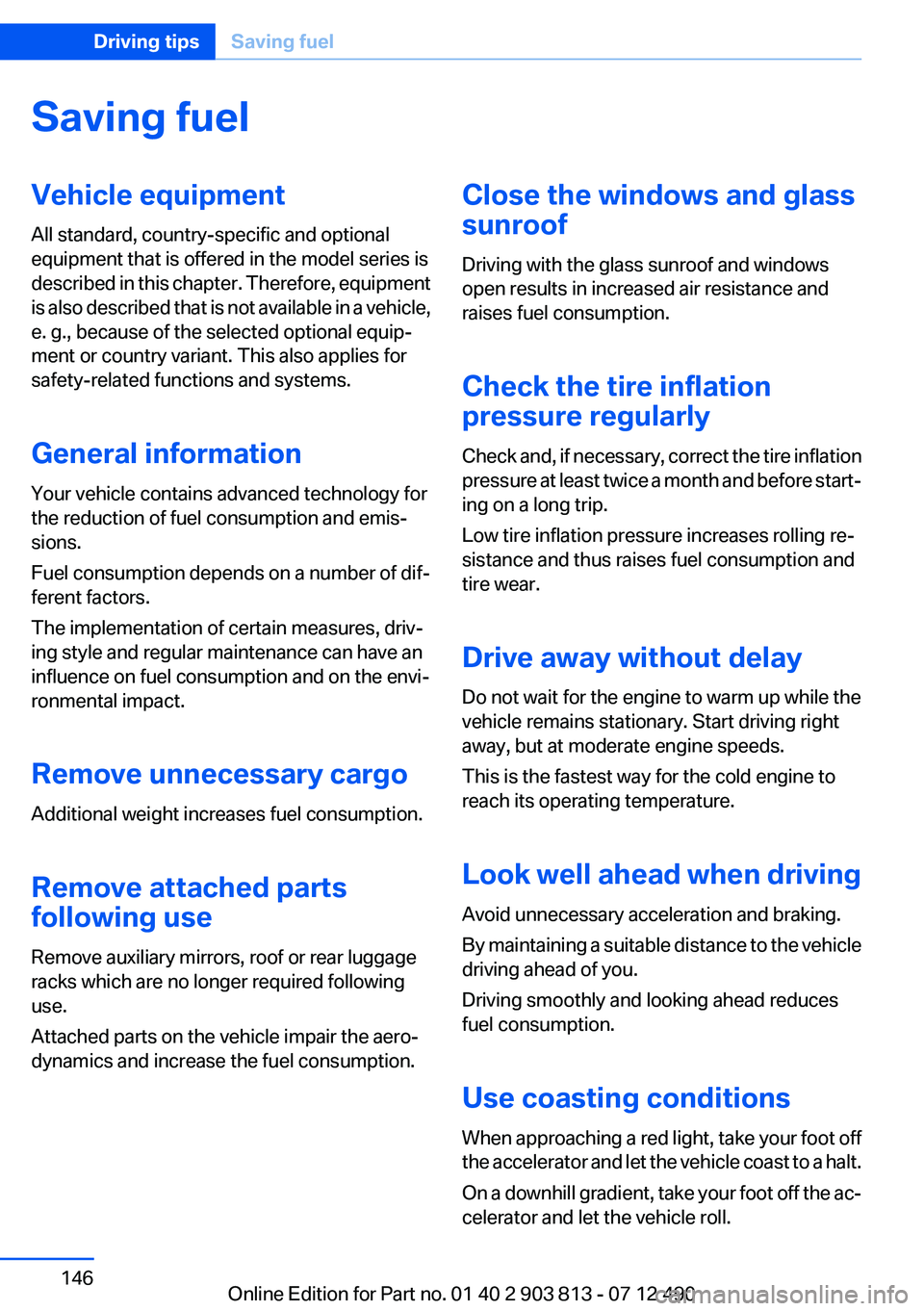 BMW X3 XDRIVE 35I 2013 Owners Manual Saving fuelVehicle equipment
All standard, country-specific and optional
equipment that is offered in the model series is
described in this chapter. Therefore, equipment
is also described that is not BMW X3 XDRIVE 35I 2013 Owners Manual Saving fuelVehicle equipment
All standard, country-specific and optional
equipment that is offered in the model series is
described in this chapter. Therefore, equipment
is also described that is not