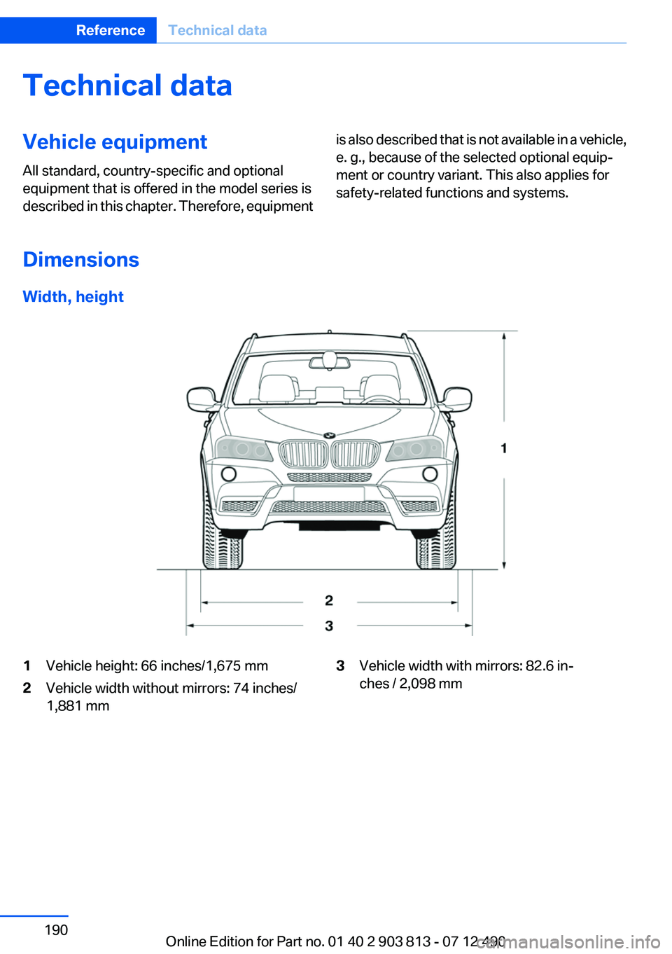 BMW X3 XDRIVE 35I 2013  Owners Manual Technical dataVehicle equipment
All standard, country-specific and optional
equipment that is offered in the model series is
described in this chapter. Therefore, equipmentis also described that is no