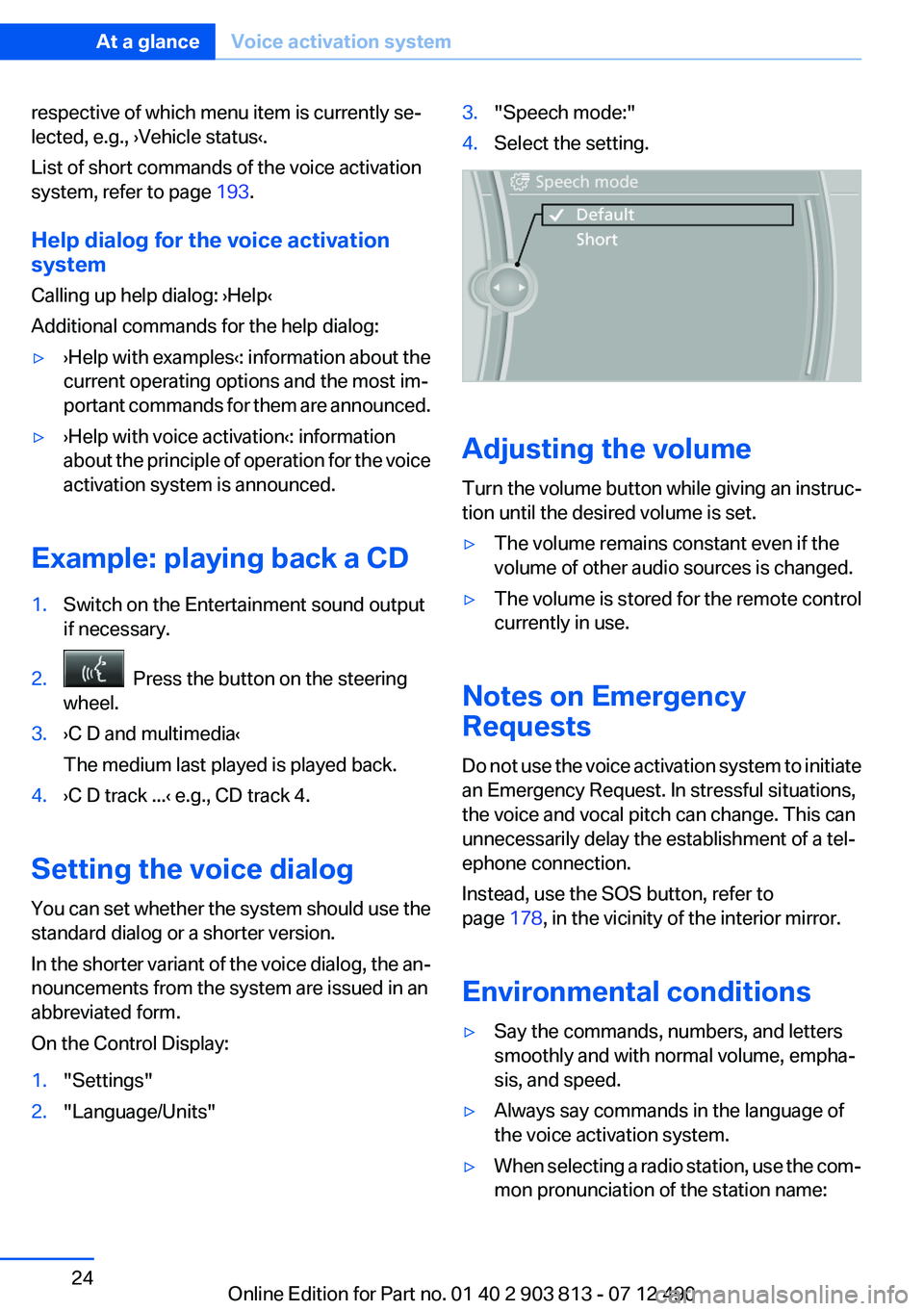 BMW X3 XDRIVE 35I 2013  Owners Manual respective of which menu item is currently se‐
lected, e.g., ›Vehicle status‹.
List of short commands of the voice activation
system, refer to page  193.
Help dialog for the voice activation
sys