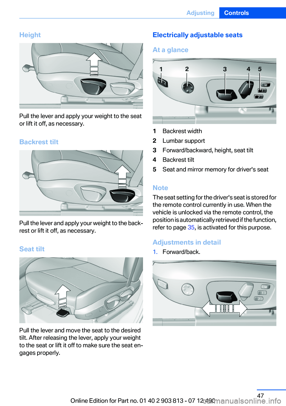 BMW X3 XDRIVE 35I 2013 Service Manual Height
Pull the lever and apply your weight to the seat
or lift it off, as necessary.
Backrest tilt
Pull the lever and apply your weight to the back‐
rest or lift it off, as necessary.
Seat tilt
Pul BMW X3 XDRIVE 35I 2013 Service Manual Height
Pull the lever and apply your weight to the seat
or lift it off, as necessary.
Backrest tilt
Pull the lever and apply your weight to the back‐
rest or lift it off, as necessary.
Seat tilt
Pul