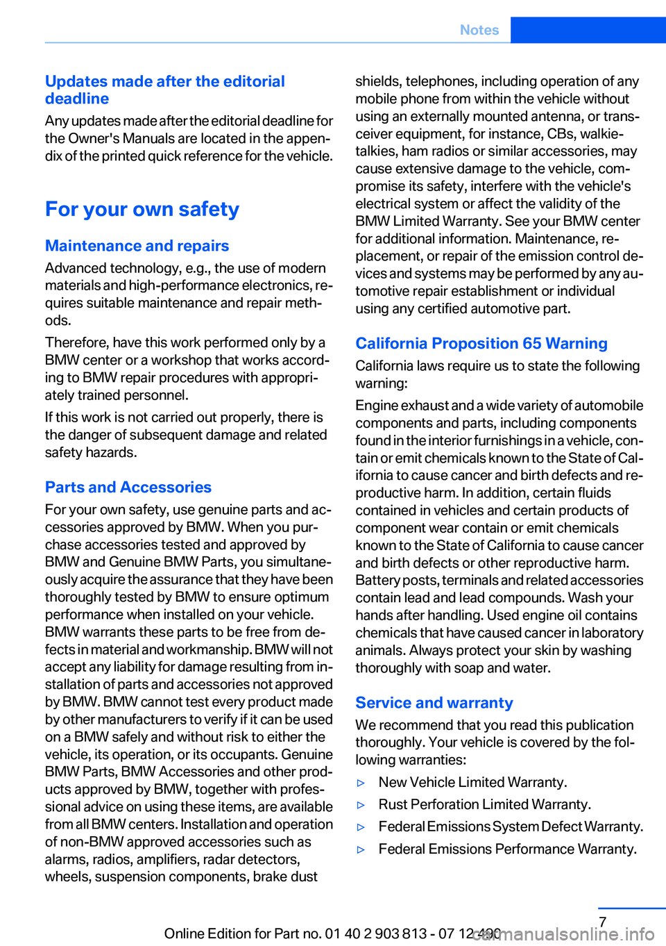 BMW X3 XDRIVE 35I 2013 Owners Manual Updates made after the editorial
deadline
Any updates made after the editorial deadline for
the Owner's Manuals are located in the appen‐
dix of the printed quick reference for the vehicle.
For BMW X3 XDRIVE 35I 2013 Owners Manual Updates made after the editorial
deadline
Any updates made after the editorial deadline for
the Owner's Manuals are located in the appen‐
dix of the printed quick reference for the vehicle.
For