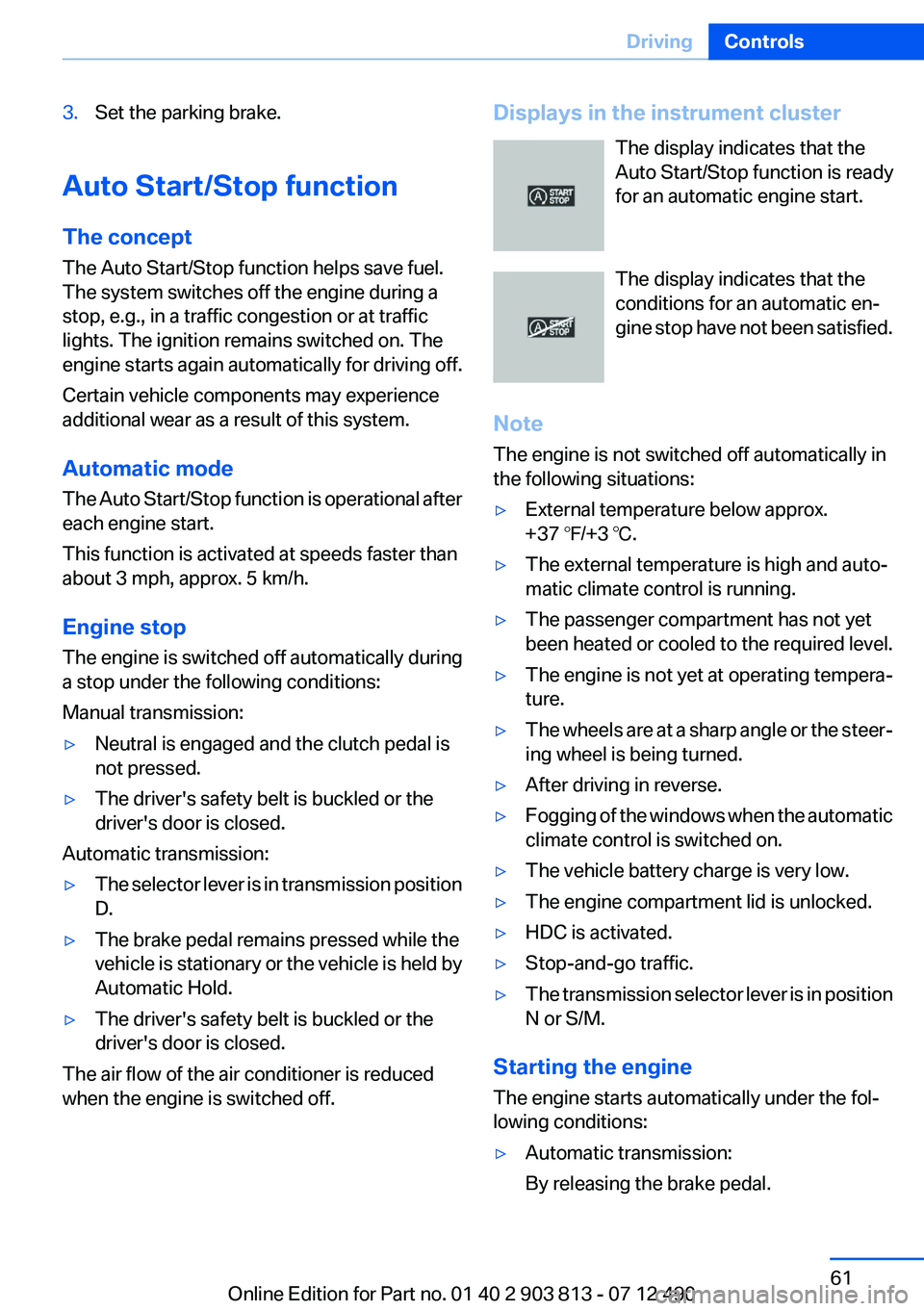 BMW X3 XDRIVE 35I 2013 User Guide 3.Set the parking brake.
Auto Start/Stop function
The concept
The Auto Start/Stop function helps save fuel.
The system switches off the engine during a
stop, e.g., in a traffic congestion or at traffi