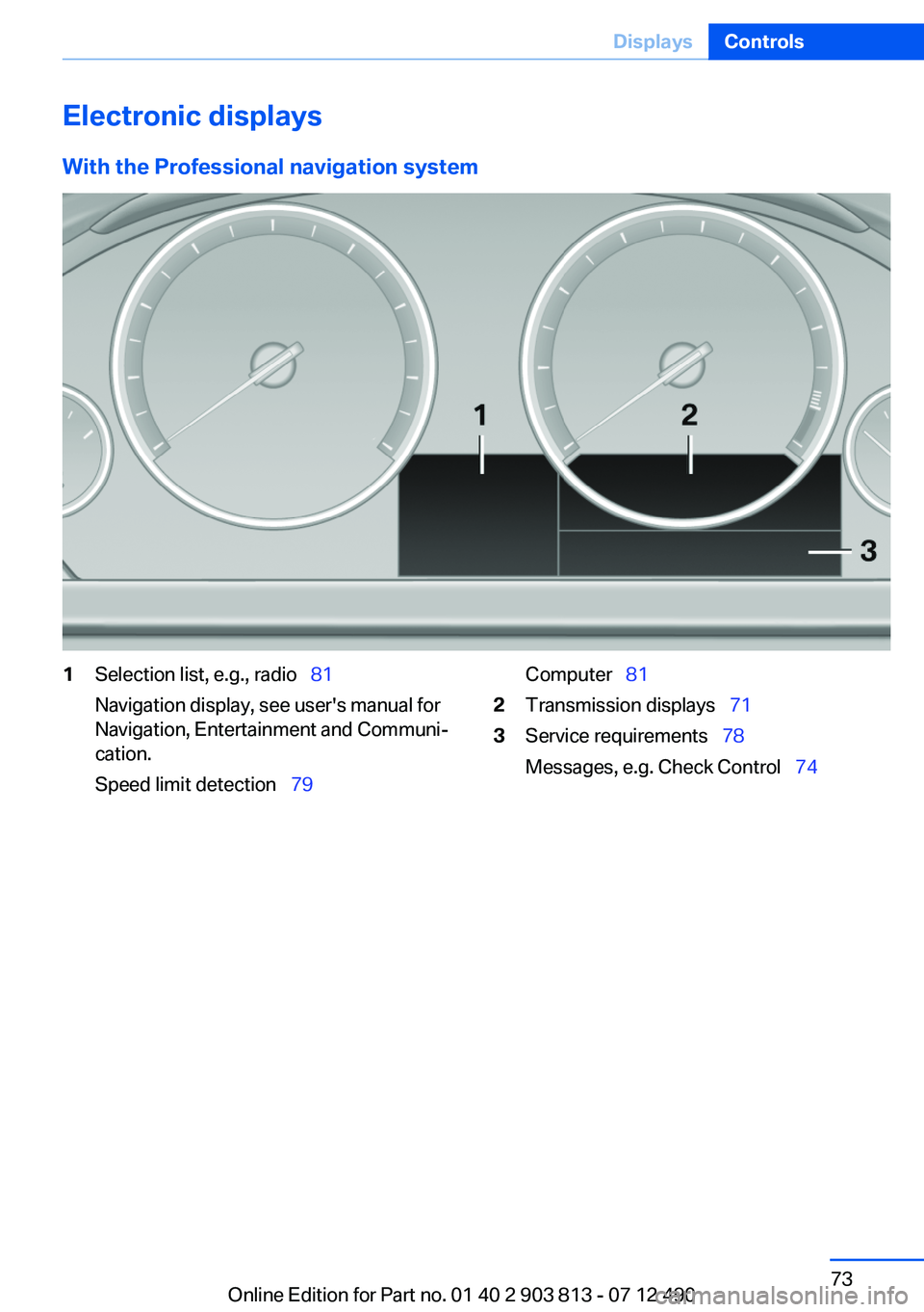 BMW X3 XDRIVE 35I 2013 Manual PDF Electronic displays
With the Professional navigation system1Selection list, e.g., radio 81
Navigation display, see user's manual for
Navigation, Entertainment and Communi‐
cation.
Speed li BMW X3 XDRIVE 35I 2013 Manual PDF Electronic displays
With the Professional navigation system1Selection list, e.g., radio 81
Navigation display, see user's manual for
Navigation, Entertainment and Communi‐
cation.
Speed li