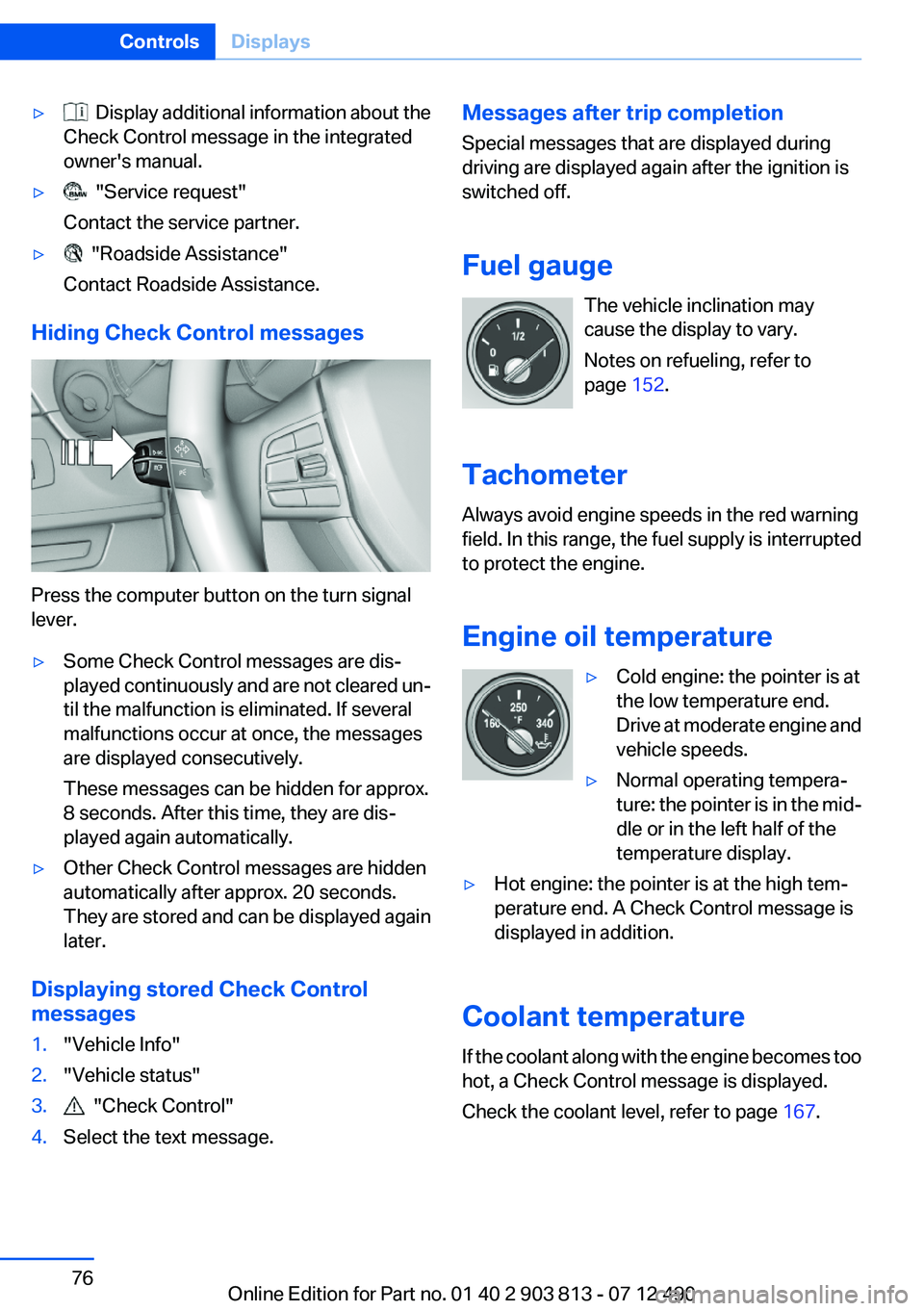 BMW X3 XDRIVE 35I 2013  Owners Manual ▷  Display additional information about the
Check Control message in the integrated
owner's manual.▷  "Service request"
Contact the service partner.▷  "Roadside Assistance"
C