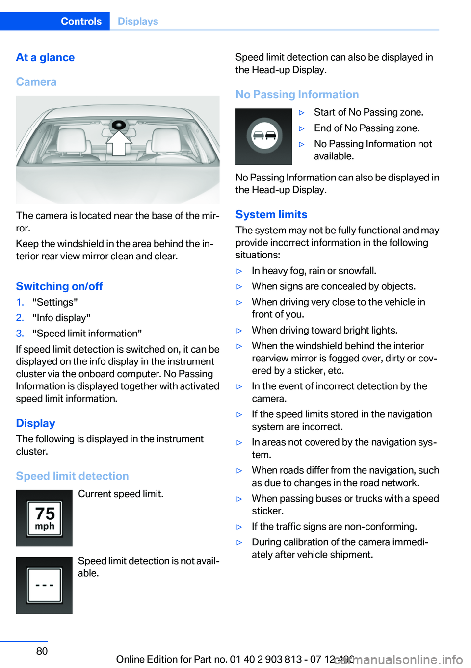 BMW X3 XDRIVE 35I 2013 Manual PDF At a glance
Camera
The camera is located near the base of the mir‐
ror.
Keep the windshield in the area behind the in‐
terior rear view mirror clean and clear.
Switching on/off
1."Settings" BMW X3 XDRIVE 35I 2013 Manual PDF At a glance
Camera
The camera is located near the base of the mir‐
ror.
Keep the windshield in the area behind the in‐
terior rear view mirror clean and clear.
Switching on/off
1."Settings"