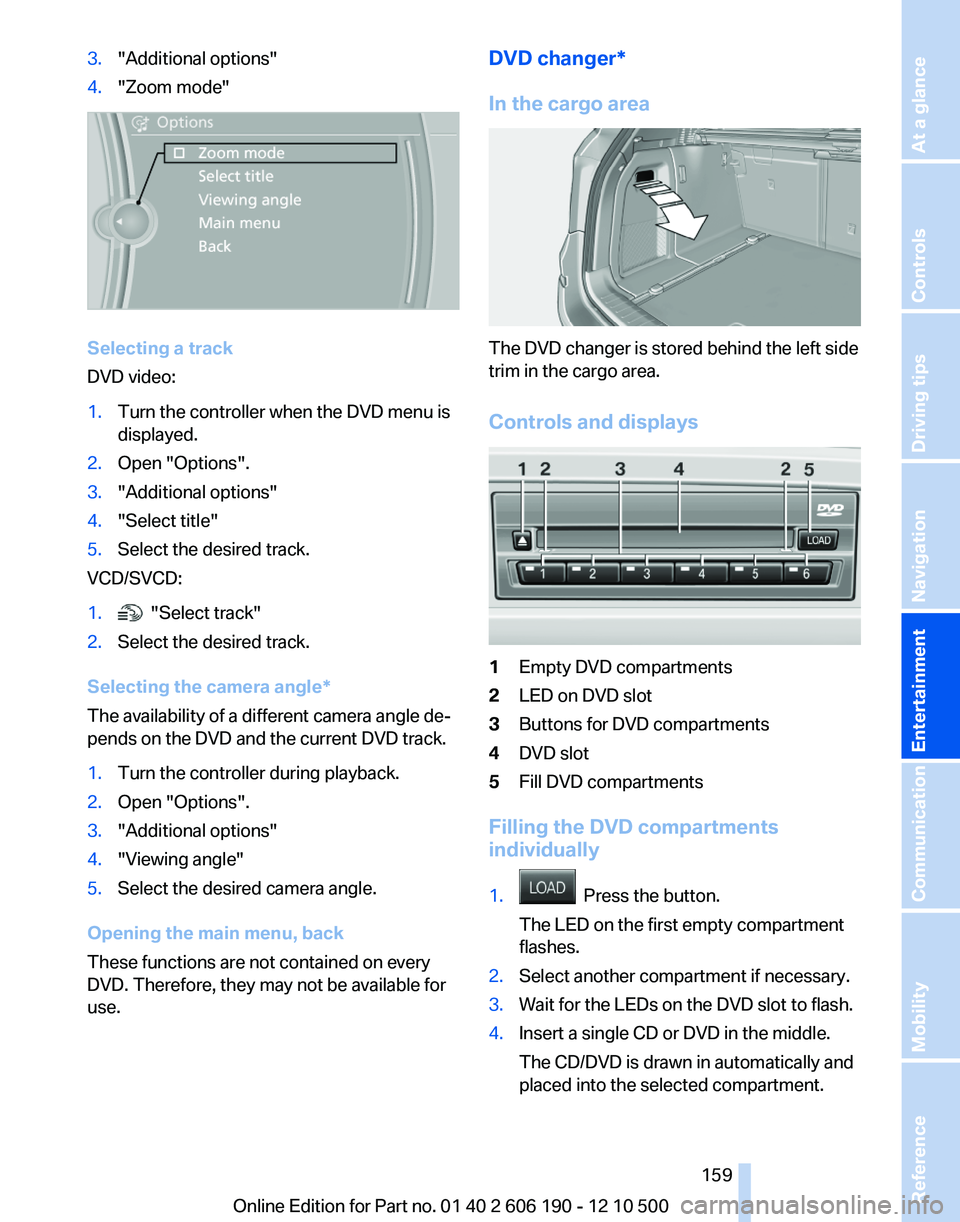 BMW X3 XDRIVE 35I 2011 Owners Manual 3."Additional options"4."Zoom mode"
Selecting a track
DVD video:
1.Turn the controller when the DVD menu is
displayed.2.Open "Options".3."Additional options"4."Sele BMW X3 XDRIVE 35I 2011 Owners Manual 3."Additional options"4."Zoom mode"
Selecting a track
DVD video:
1.Turn the controller when the DVD menu is
displayed.2.Open "Options".3."Additional options"4."Sele