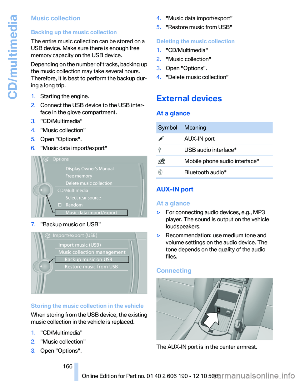 BMW X3 XDRIVE 35I 2011 Owners Manual Music collection
Backing up the music collection
The entire music collection can be stored on a
USB device. Make sure there is enough free
memory capacity on the USB device.
Depending on the number of BMW X3 XDRIVE 35I 2011 Owners Manual Music collection
Backing up the music collection
The entire music collection can be stored on a
USB device. Make sure there is enough free
memory capacity on the USB device.
Depending on the number of