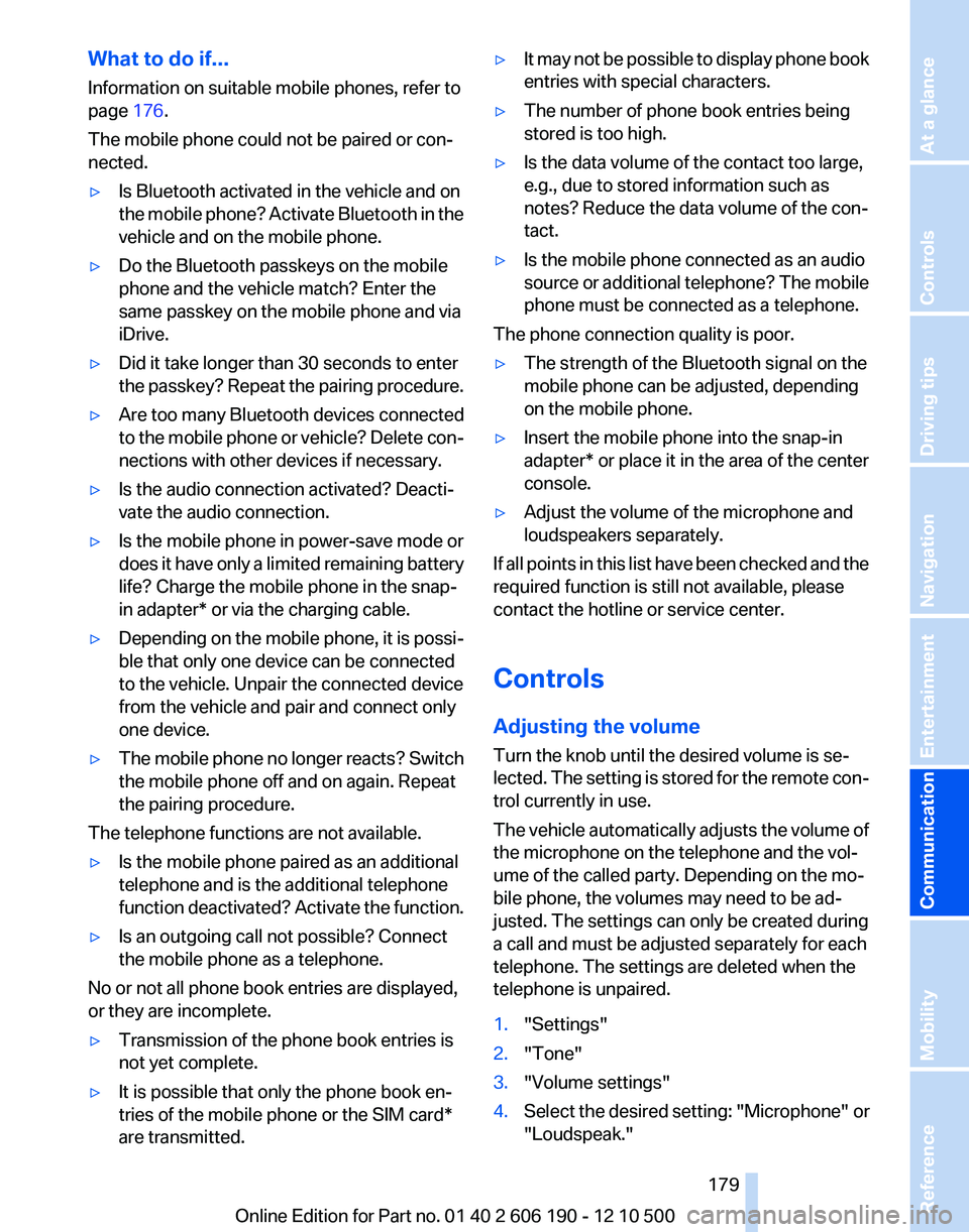 BMW X3 XDRIVE 35I 2011 Owners Manual What to do if...
Information on suitable mobile phones, refer to
page 176.
The mobile phone could not be paired or con‐
nected.▷Is Bluetooth activated in the vehicle and on
the mobile phone? Acti BMW X3 XDRIVE 35I 2011 Owners Manual What to do if...
Information on suitable mobile phones, refer to
page 176.
The mobile phone could not be paired or con‐
nected.▷Is Bluetooth activated in the vehicle and on
the mobile phone? Acti