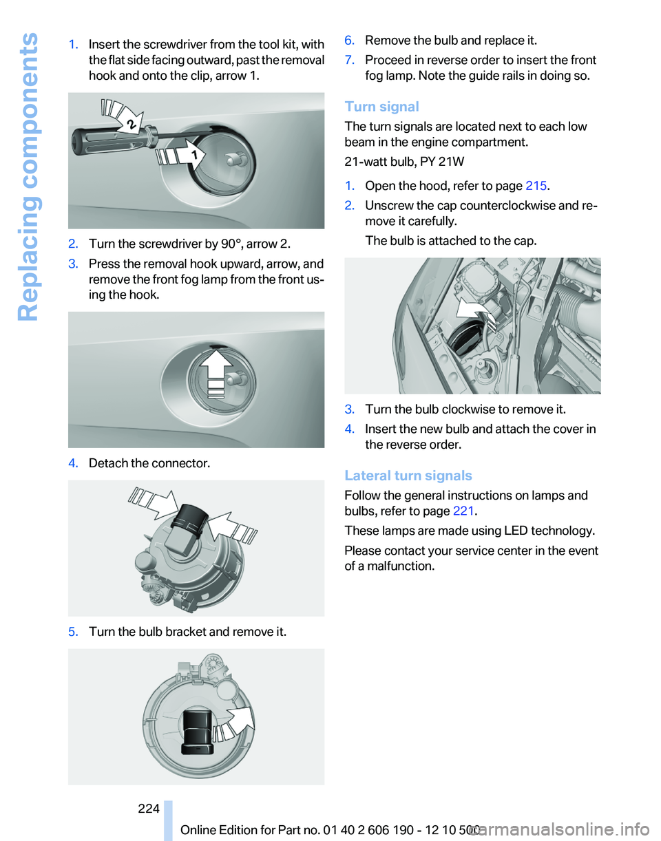 BMW X3 XDRIVE 35I 2011 Owners Manual 1.Insert the screwdriver from the tool kit, with
the flat side facing outward, past the removal
hook and onto the clip, arrow 1.2.Turn the screwdriver by 90°, arrow 2.3.Press the removal hook upward, BMW X3 XDRIVE 35I 2011 Owners Manual 1.Insert the screwdriver from the tool kit, with
the flat side facing outward, past the removal
hook and onto the clip, arrow 1.2.Turn the screwdriver by 90°, arrow 2.3.Press the removal hook upward,