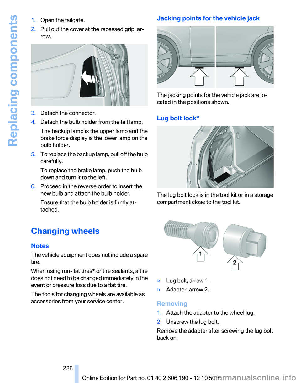 BMW X3 XDRIVE 35I 2011 Owners Manual 1.Open the tailgate.2.Pull out the cover at the recessed grip, ar‐
row.3.Detach the connector.4.Detach the bulb holder from the tail lamp.
The backup lamp is the upper lamp and the
brake force displ BMW X3 XDRIVE 35I 2011 Owners Manual 1.Open the tailgate.2.Pull out the cover at the recessed grip, ar‐
row.3.Detach the connector.4.Detach the bulb holder from the tail lamp.
The backup lamp is the upper lamp and the
brake force displ