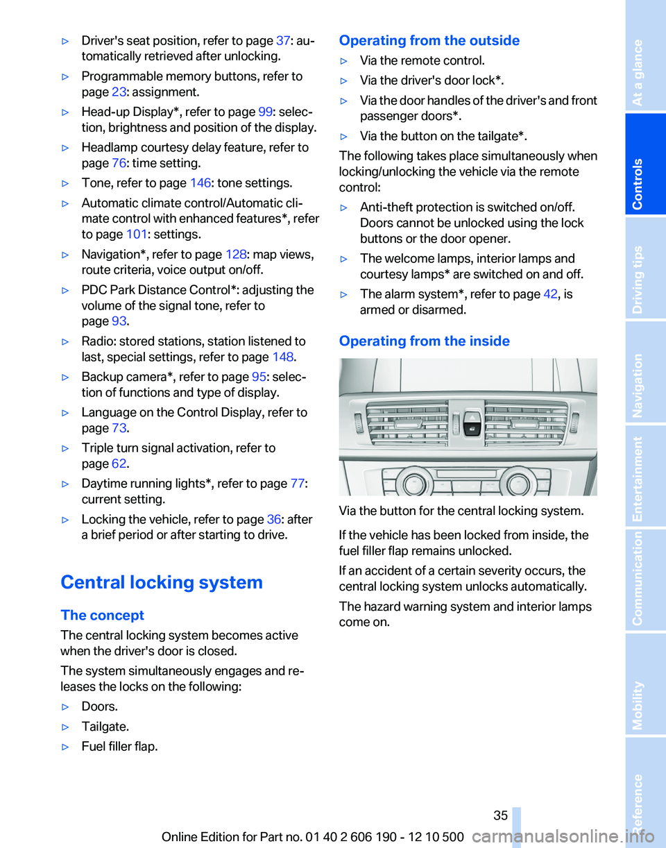 BMW X3 XDRIVE 35I 2011  Owners Manual ▷Driver's seat position, refer to page 37: au‐
tomatically retrieved after unlocking.▷Programmable memory buttons, refer to
page  23: assignment.▷Head-up Display*, refer to page  99: selec
