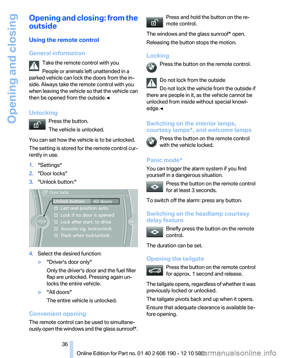 BMW X3 XDRIVE 35I 2011  Owners Manual Opening and closing: from the
outside
Using the remote control
General information Take the remote control with you
People or animals left unattended in a
parked vehicle can lock the doors from the in