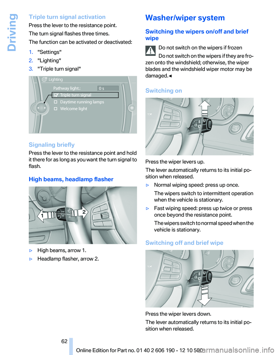 BMW X3 XDRIVE 35I 2011 Repair Manual Triple turn signal activation
Press the lever to the resistance point.
The turn signal flashes three times.
The function can be activated or deactivated:1."Settings"2."Lighting"3." BMW X3 XDRIVE 35I 2011 Repair Manual Triple turn signal activation
Press the lever to the resistance point.
The turn signal flashes three times.
The function can be activated or deactivated:1."Settings"2."Lighting"3."