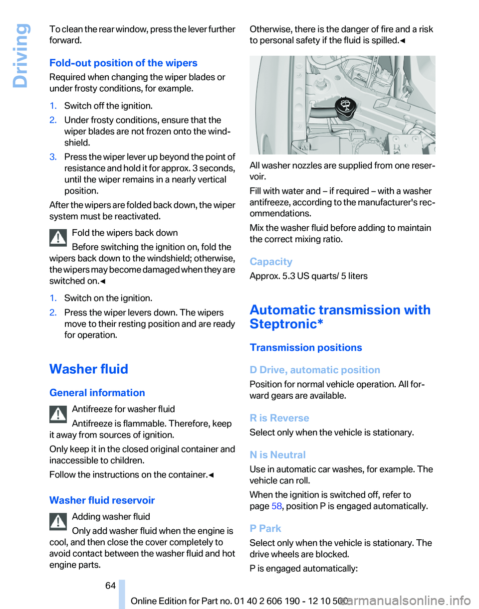 BMW X3 XDRIVE 35I 2011 Repair Manual To clean the rear window, press the lever further
forward.
Fold-out position of the wipers
Required when changing the wiper blades or
under frosty conditions, for example.1.Switch off the ignition.2.U BMW X3 XDRIVE 35I 2011 Repair Manual To clean the rear window, press the lever further
forward.
Fold-out position of the wipers
Required when changing the wiper blades or
under frosty conditions, for example.1.Switch off the ignition.2.U