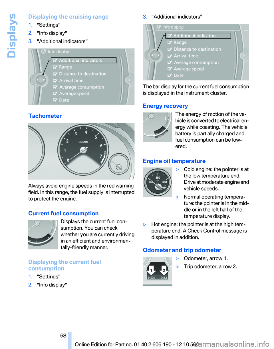 BMW X3 XDRIVE 35I 2011 Repair Manual Displaying the cruising range1."Settings"2."Info display"3."Additional indicators"
Tachometer
Always avoid engine speeds in the red warning
field. In this range, the fuel suppl BMW X3 XDRIVE 35I 2011 Repair Manual Displaying the cruising range1."Settings"2."Info display"3."Additional indicators"
Tachometer
Always avoid engine speeds in the red warning
field. In this range, the fuel suppl