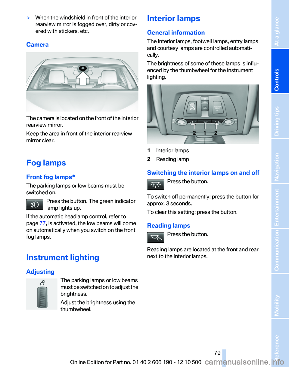 BMW X3 XDRIVE 35I 2011 Manual PDF ▷When the windshield in front of the interior
rearview mirror is fogged over, dirty or cov‐
ered with stickers, etc.
Camera
The camera is located on the front of the interior
rearview mirror.
Keep BMW X3 XDRIVE 35I 2011 Manual PDF ▷When the windshield in front of the interior
rearview mirror is fogged over, dirty or cov‐
ered with stickers, etc.
Camera
The camera is located on the front of the interior
rearview mirror.
Keep