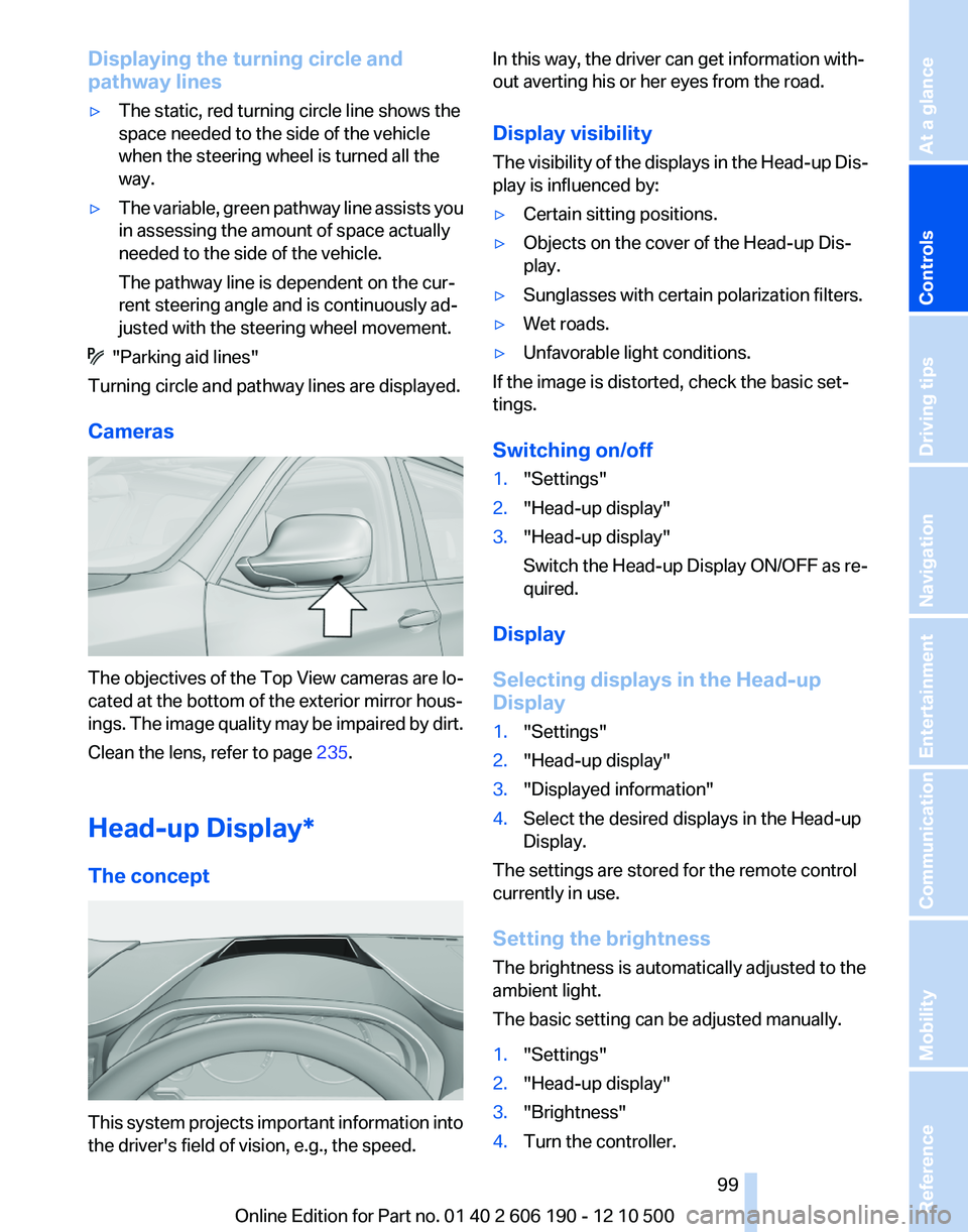 BMW X3 XDRIVE 35I 2011 Owners Manual Displaying the turning circle and
pathway lines▷The static, red turning circle line shows the
space needed to the side of the vehicle
when the steering wheel is turned all the
way.▷The variable, g BMW X3 XDRIVE 35I 2011 Owners Manual Displaying the turning circle and
pathway lines▷The static, red turning circle line shows the
space needed to the side of the vehicle
when the steering wheel is turned all the
way.▷The variable, g