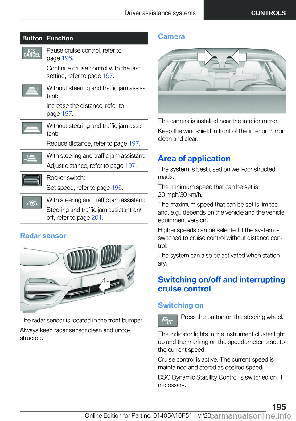 BMW X4 2021  Owners Manual �B�u�t�t�o�n�F�u�n�c�t�i�o�n�P�a�u�s�e��c�r�u�i�s�e��c�o�n�t�r�o�l�,��r�e�f�e�r��t�o
�p�a�g�e� �1�9�6�.
�C�o�n�t�i�n�u�e��c�r�u�i�s�e��c�o�n�t�r�o�l��w�i�t�h��t�h�e��l�a�s�t
�s�e�t�t�i�n�g�,