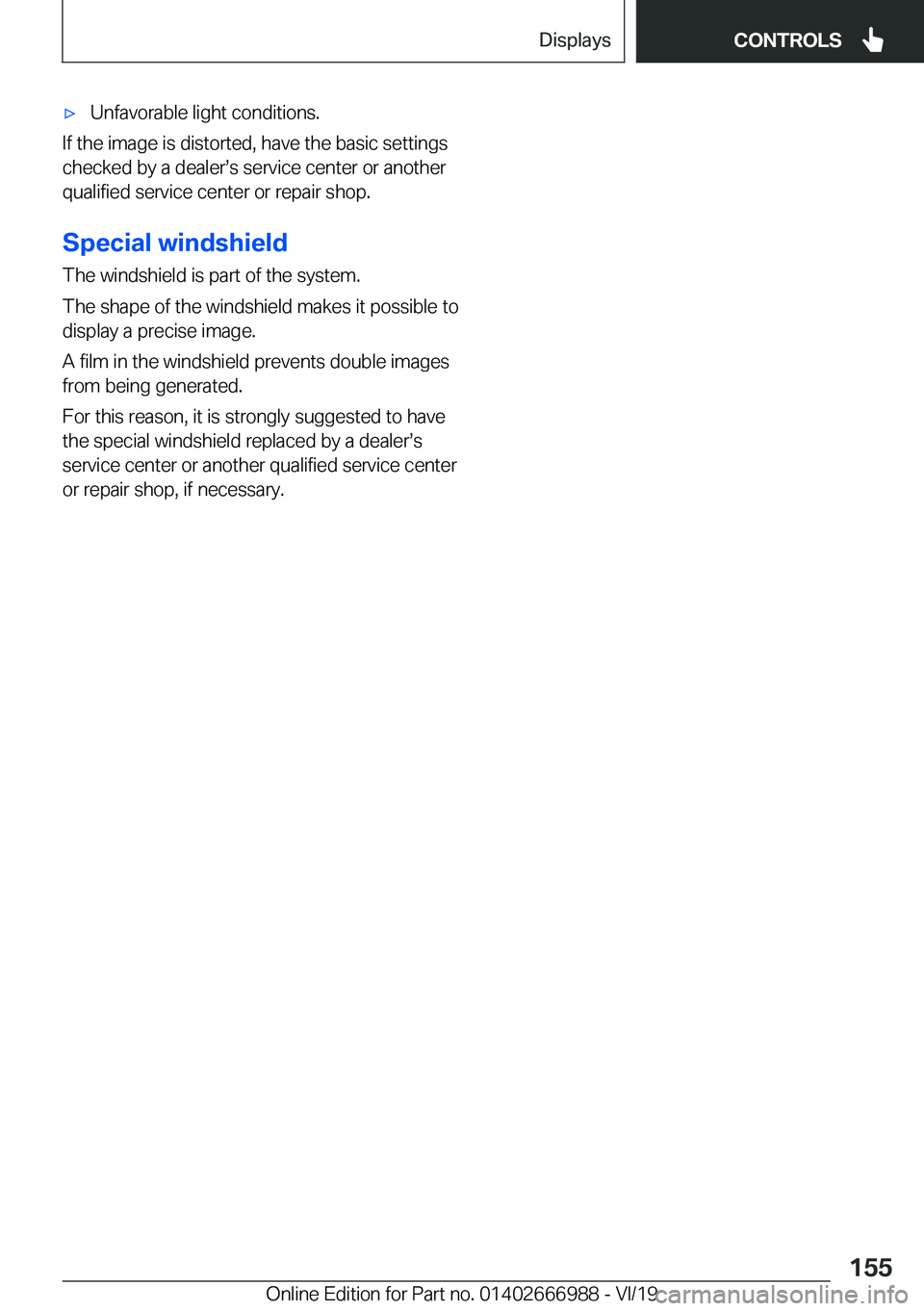 BMW X4 2020  Owners Manual 'x�U�n�f�a�v�o�r�a�b�l�e��l�i�g�h�t��c�o�n�d�i�t�i�o�n�s�.
�I�f��t�h�e��i�m�a�g�e��i�s��d�i�s�t�o�r�t�e�d�,��h�a�v�e��t�h�e��b�a�s�i�c��s�e�t�t�i�n�g�s
�c�h�e�c�k�e�d��b�y��a��d�e�a�l