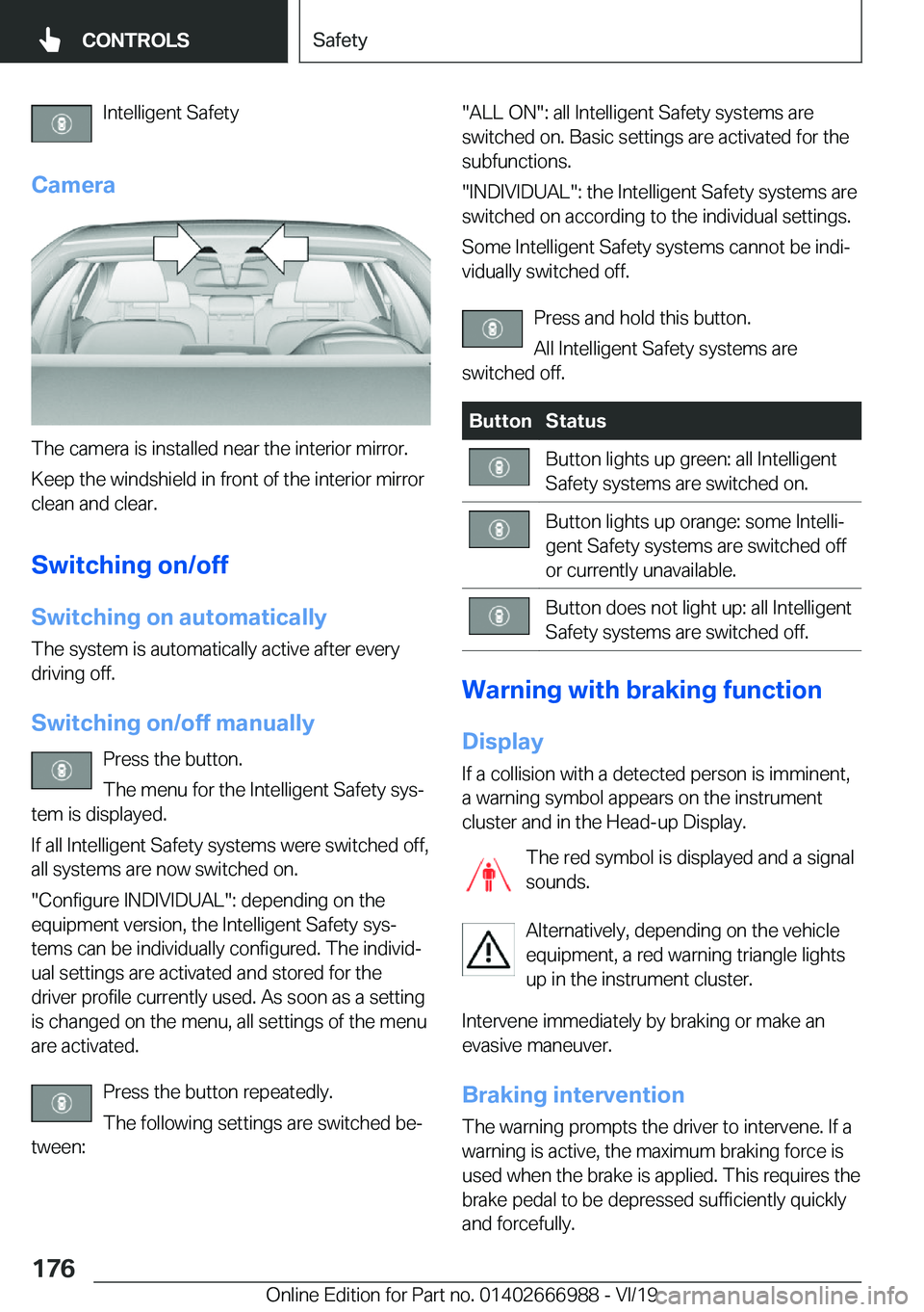 BMW X4 2020  Owners Manual �I�n�t�e�l�l�i�g�e�n�t��S�a�f�e�t�y
�C�a�m�e�r�a
�T�h�e��c�a�m�e�r�a��i�s��i�n�s�t�a�l�l�e�d��n�e�a�r��t�h�e��i�n�t�e�r�i�o�r��m�i�r�r�o�r�.
�K�e�e�p��t�h�e��w�i�n�d�s�h�i�e�l�d��i�n��f�r�
