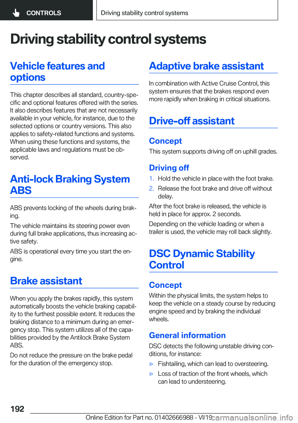 BMW X4 2020  Owners Manual �D�r�i�v�i�n�g��s�t�a�b�i�l�i�t�y��c�o�n�t�r�o�l��s�y�s�t�e�m�s�V�e�h�i�c�l�e��f�e�a�t�u�r�e�s��a�n�d�o�p�t�i�o�n�s
�T�h�i�s��c�h�a�p�t�e�r��d�e�s�c�r�i�b�e�s��a�l�l��s�t�a�n�d�a�r�d�,��c�o�