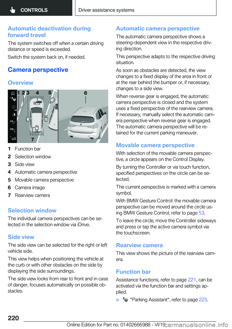 BMW X4 2020  Owners Manual �A�u�t�o�m�a�t�i�c��d�e�a�c�t�i�v�a�t�i�o�n��d�u�r�i�n�g
�f�o�r�w�a�r�d��t�r�a�v�e�l
�T�h�e��s�y�s�t�e�m��s�w�i�t�c�h�e�s��o�f�f��w�h�e�n��a��c�e�r�t�a�i�n��d�r�i�v�i�n�g
�d�i�s�t�a�n�c�e��