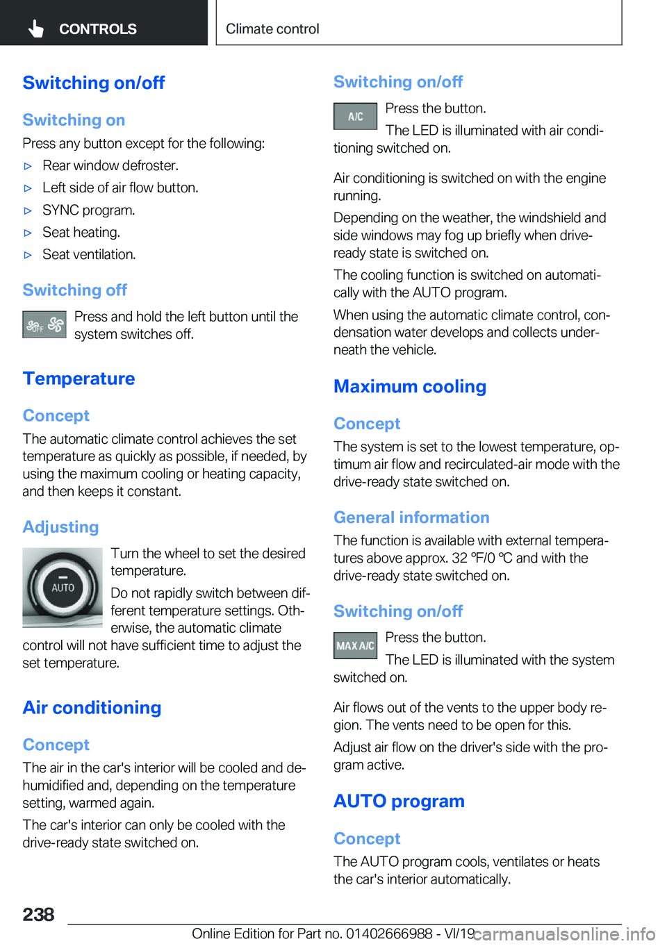BMW X4 2020  Owners Manual �S�w�i�t�c�h�i�n�g��o�n�/�o�f�f
�S�w�i�t�c�h�i�n�g��o�n �P�r�e�s�s��a�n�y��b�u�t�t�o�n��e�x�c�e�p�t��f�o�r��t�h�e��f�o�l�l�o�w�i�n�g�:'x�R�e�a�r��w�i�n�d�o�w��d�e�f�r�o�s�t�e�r�.'x�L