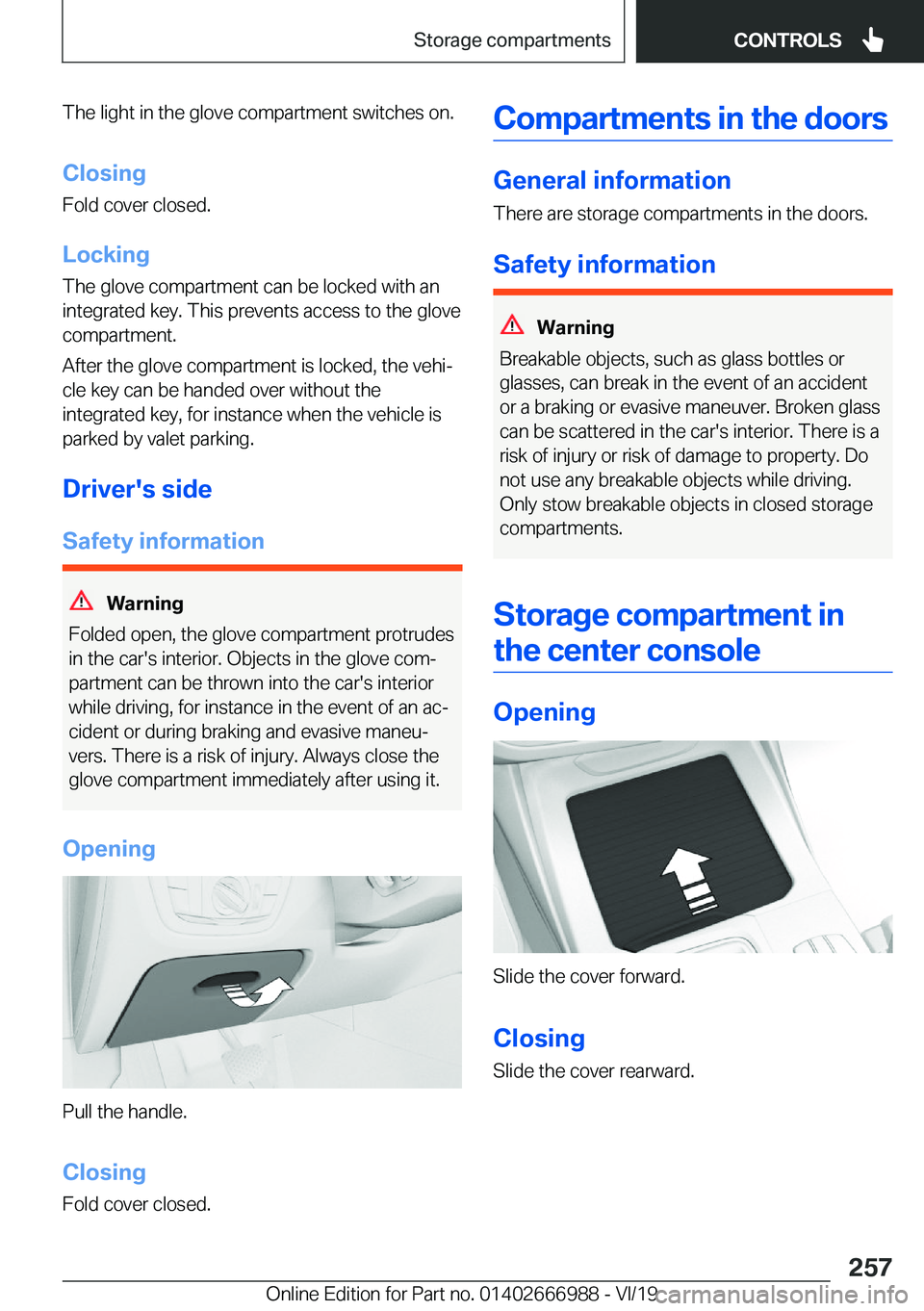 BMW X4 2020  Owners Manual �T�h�e��l�i�g�h�t��i�n��t�h�e��g�l�o�v�e��c�o�m�p�a�r�t�m�e�n�t��s�w�i�t�c�h�e�s��o�n�.�C�l�o�s�i�n�g
�F�o�l�d��c�o�v�e�r��c�l�o�s�e�d�.
�L�o�c�k�i�n�g
�T�h�e��g�l�o�v�e��c�o�m�p�a�r�t�m�e�