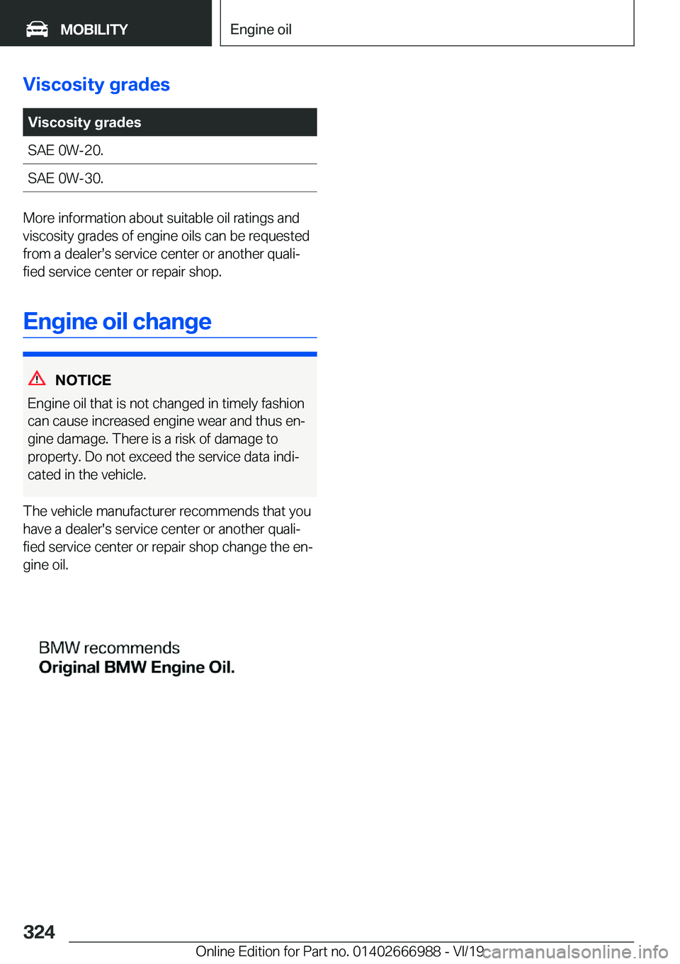BMW X4 2020  Owners Manual �V�i�s�c�o�s�i�t�y��g�r�a�d�e�s�V�i�s�c�o�s�i�t�y��g�r�a�d�e�s�S�A�E��0�W�-�2�0�.�S�A�E��0�W�-�3�0�.
�M�o�r�e��i�n�f�o�r�m�a�t�i�o�n��a�b�o�u�t��s�u�i�t�a�b�l�e��o�i�l��r�a�t�i�n�g�s��a�n�d�