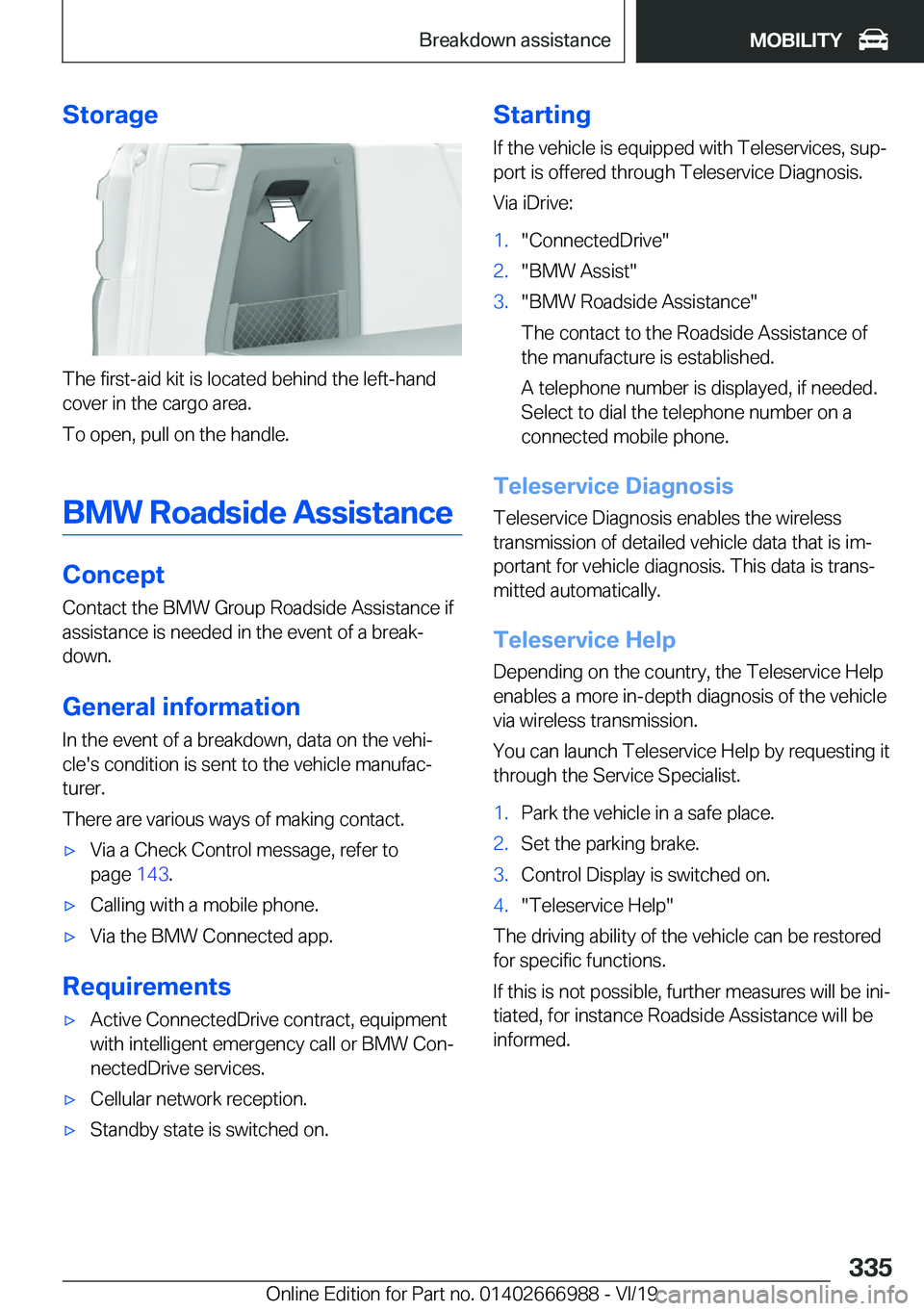BMW X4 2020  Owners Manual �S�t�o�r�a�g�e
�T�h�e��f�i�r�s�t�-�a�i�d��k�i�t��i�s��l�o�c�a�t�e�d��b�e�h�i�n�d��t�h�e��l�e�f�t�-�h�a�n�d
�c�o�v�e�r��i�n��t�h�e��c�a�r�g�o��a�r�e�a�.
�T�o��o�p�e�n�,��p�u�l�l��o�n��t�