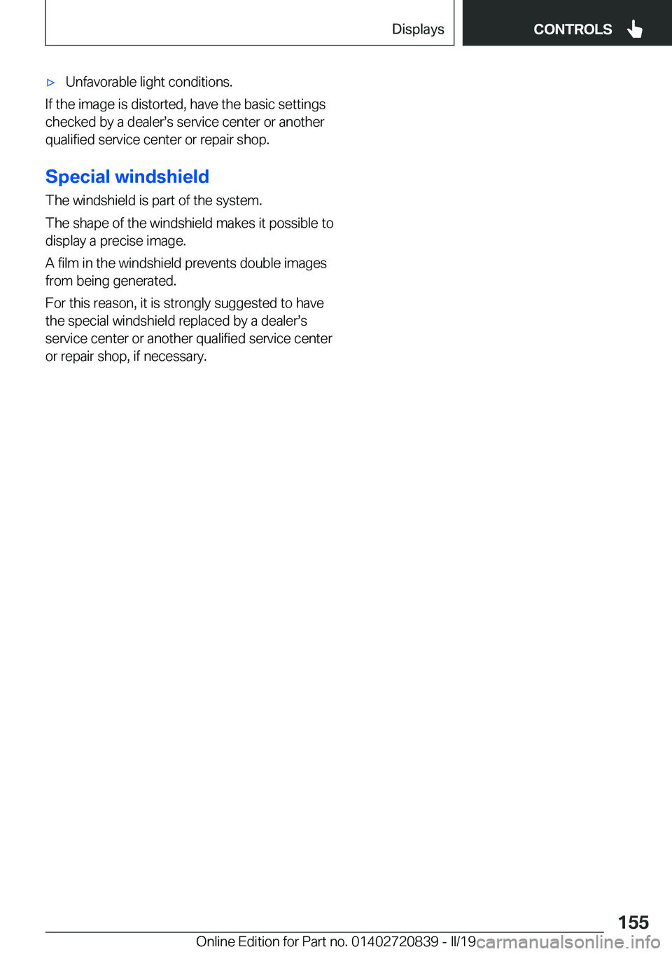BMW X4 2019  Owners Manual 'x�U�n�f�a�v�o�r�a�b�l�e��l�i�g�h�t��c�o�n�d�i�t�i�o�n�s�.
�I�f��t�h�e��i�m�a�g�e��i�s��d�i�s�t�o�r�t�e�d�,��h�a�v�e��t�h�e��b�a�s�i�c��s�e�t�t�i�n�g�s
�c�h�e�c�k�e�d��b�y��a��d�e�a�l