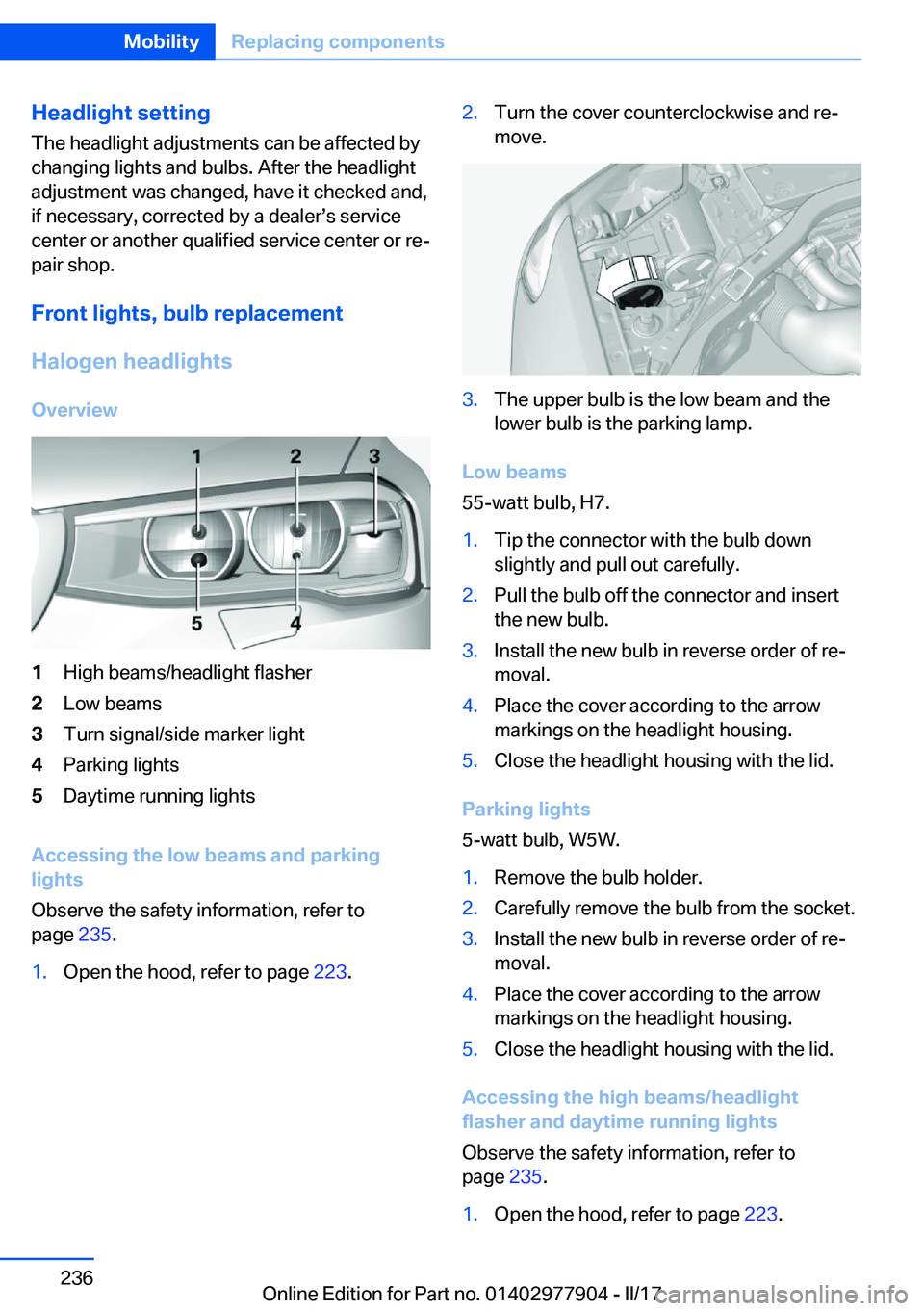 BMW X4 2018  Owners Manual �H�e�a�d�l�i�g�h�t��s�e�t�t�i�n�g
�T�h�e� �h�e�a�d�l�i�g�h�t� �a�d�j�u�s�t�m�e�n�t�s� �c�a�n� �b�e� �a�f�f�e�c�t�e�d� �b�y
�c�h�a�n�g�i�n�g� �l�i�g�h�t�s� �a�n�d� �b�u�l�b�s�.� �A�f�t�e�r� �t�h�e� �h