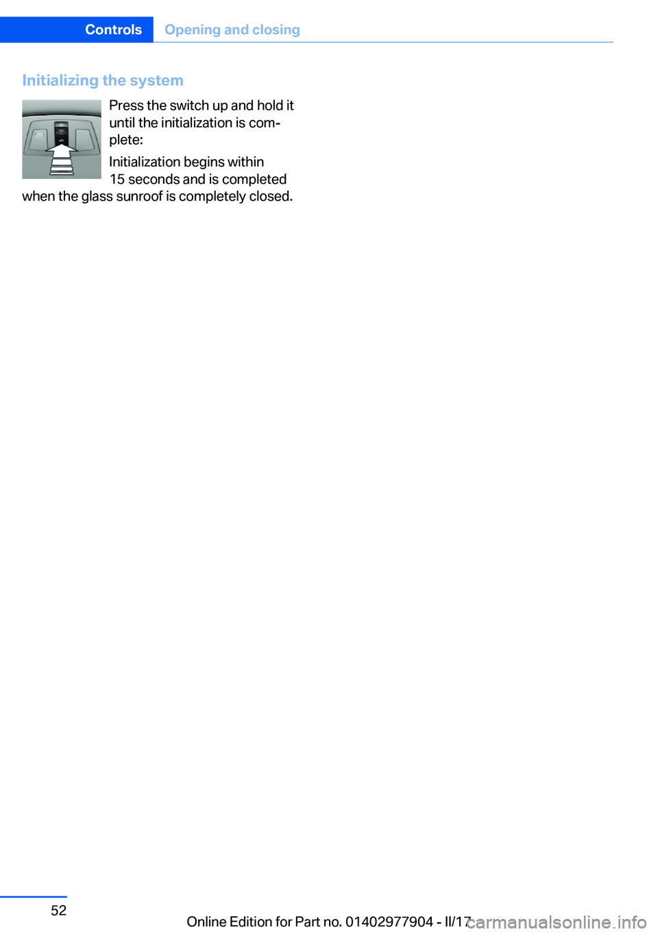 BMW X4 2018 Workshop Manual �I�n�i�t�i�a�l�i�z�i�n�g��t�h�e��s�y�s�t�e�m�P�r�e�s�s� �t�h�e� �s�w�i�t�c�h� �u�p� �a�n�d� �h�o�l�d� �i�t�u�n�t�i�l� �t�h�e� �i�n�i�t�i�a�l�i�z�a�t�i�o�n� �i�s� �c�o�mj
�p�l�e�t�e�:
�I�n�i�t�i�a�l