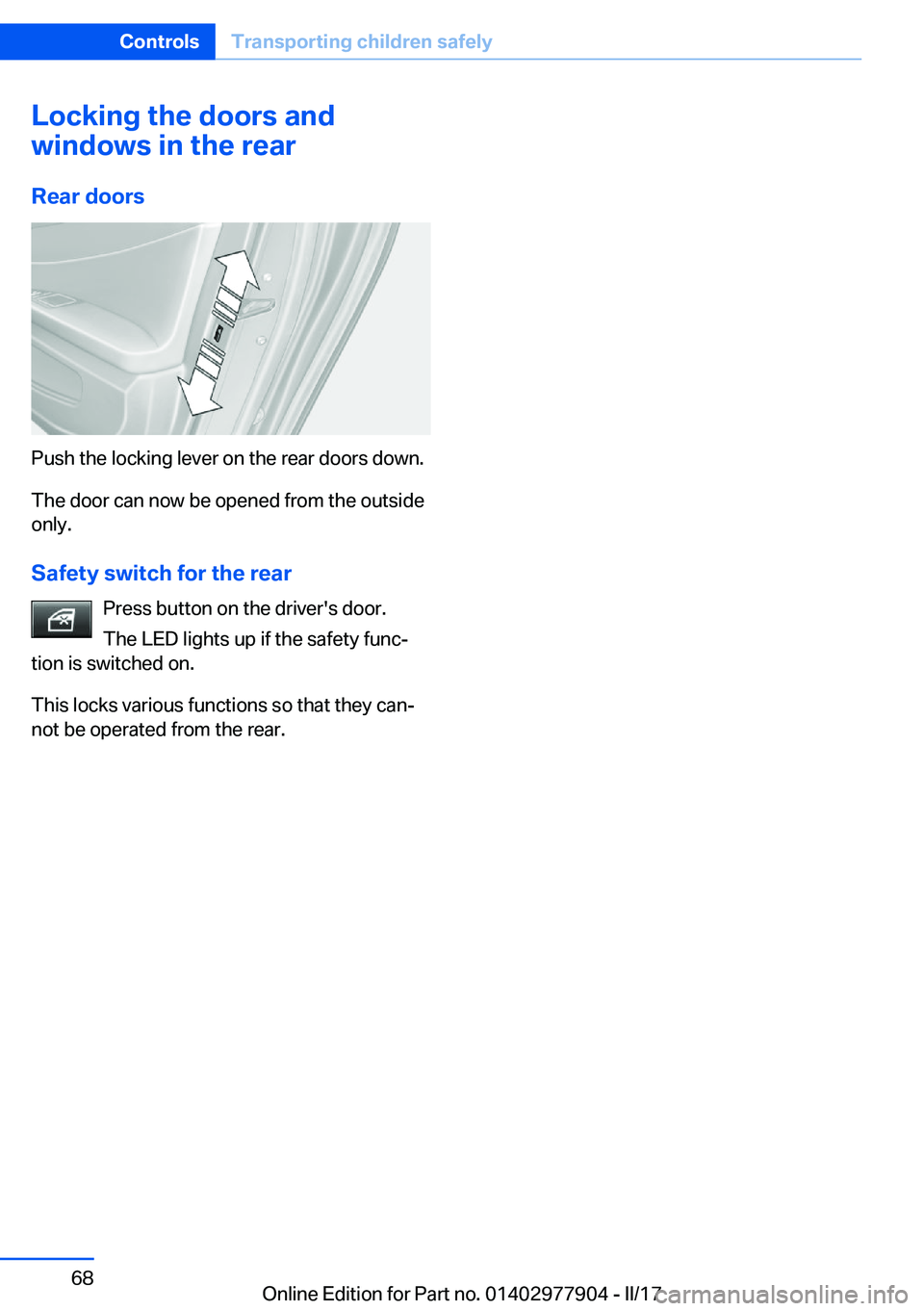 BMW X4 2018 Repair Manual �L�o�c�k�i�n�g��t�h�e��d�o�o�r�s��a�n�d
�w�i�n�d�o�w�s��i�n��t�h�e��r�e�a�r
�R�e�a�r��d�o�o�r�s
�P�u�s�h� �t�h�e� �l�o�c�k�i�n�g� �l�e�v�e�r� �o�n� �t�h�e� �r�e�a�r� �d�o�o�r�s� �d�o�w�n�.
�T�h