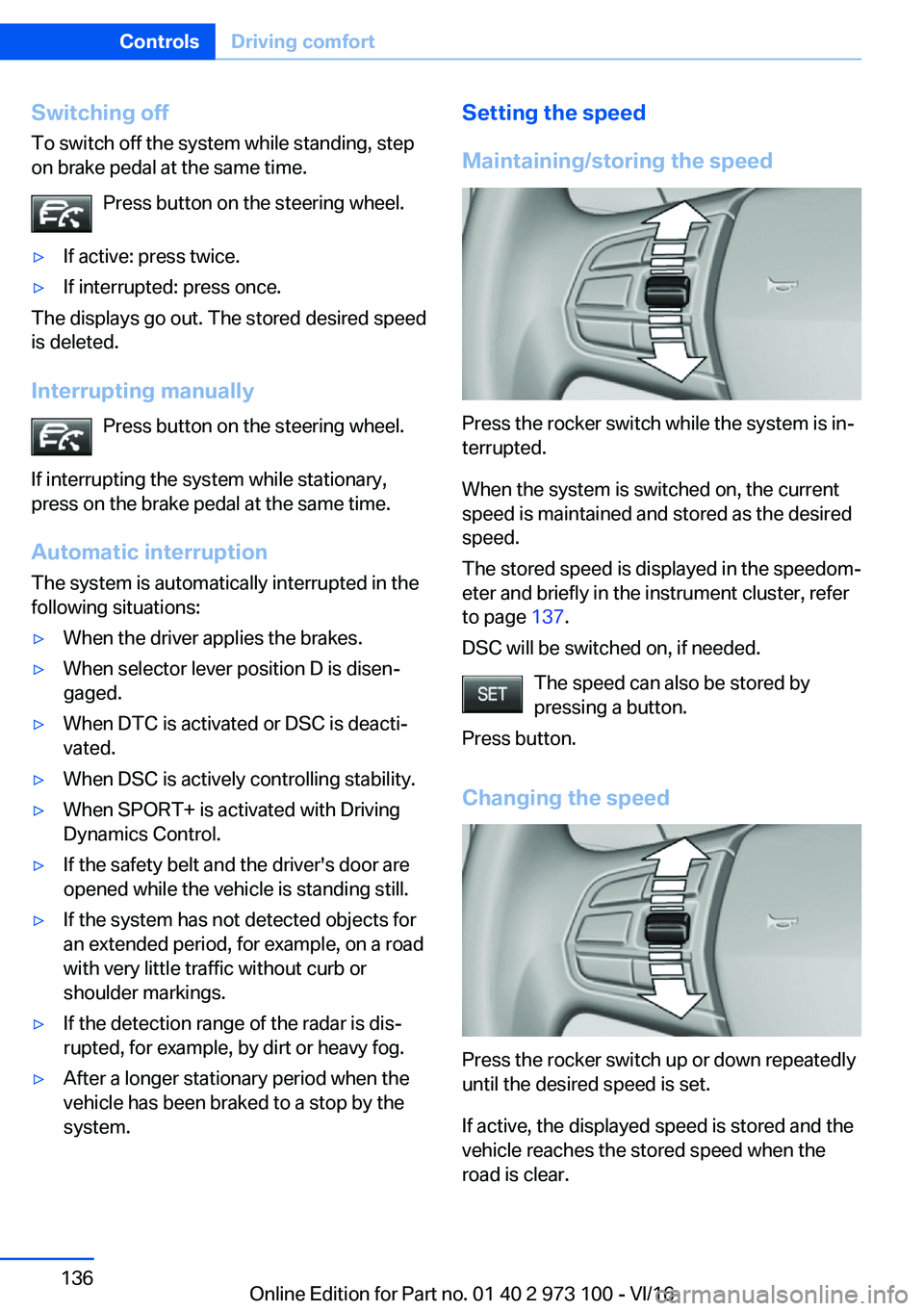 BMW X4 2017  Owners Manual �S�w�i�t�c�h�i�n�g��o�f�f�T�o� �s�w�i�t�c�h� �o�f�f� �t�h�e� �s�y�s�t�e�m� �w�h�i�l�e� �s�t�a�n�d�i�n�g�,� �s�t�e�p
�o�n� �b�r�a�k�e� �p�e�d�a�l� �a�t� �t�h�e� �s�a�m�e� �t�i�m�e�.
�P�r�e�s�s� �b�u�t