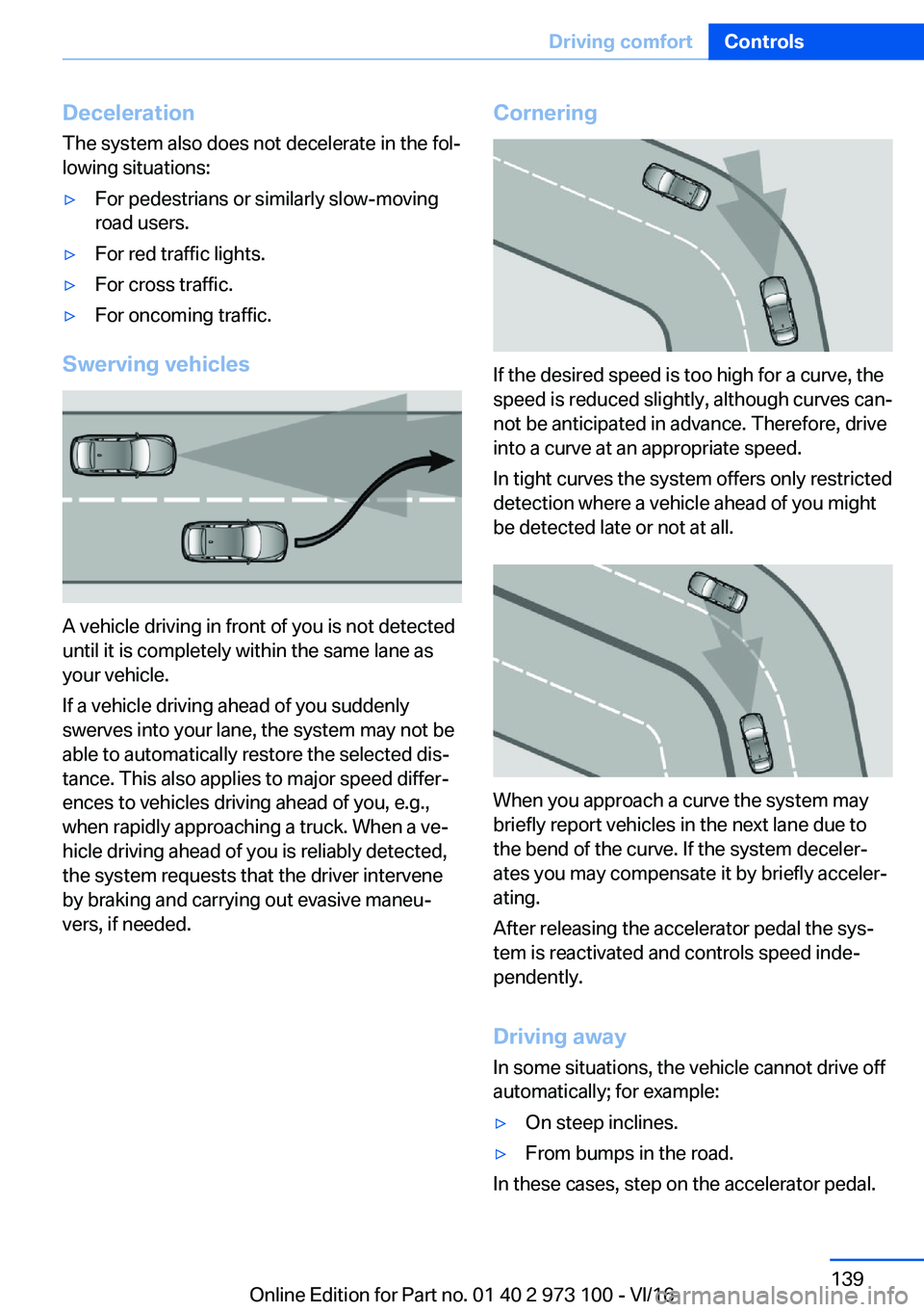 BMW X4 2017  Owners Manual �D�e�c�e�l�e�r�a�t�i�o�n
�T�h�e� �s�y�s�t�e�m� �a�l�s�o� �d�o�e�s� �n�o�t� �d�e�c�e�l�e�r�a�t�e� �i�n� �t�h�e� �f�o�lj �l�o�w�i�n�g� �s�i�t�u�a�t�i�o�n�s�:'y�F�o�r� �p�e�d�e�s�t�r�i�a�n�s� �o�r� 