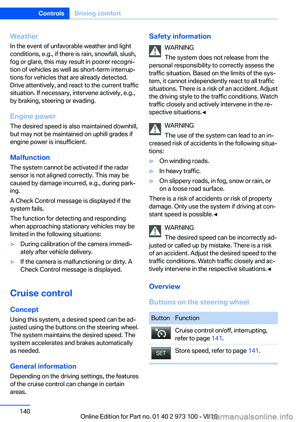 BMW X4 2017  Owners Manual �W�e�a�t�h�e�r
�I�n� �t�h�e� �e�v�e�n�t� �o�f� �u�n�f�a�v�o�r�a�b�l�e� �w�e�a�t�h�e�r� �a�n�d� �l�i�g�h�t
�c�o�n�d�i�t�i�o�n�s�,� �e�.�g�.�,� �i�f� �t�h�e�r�e� �i�s� �r�a�i�n�,� �s�n�o�w�f�a�l�l�,� �s