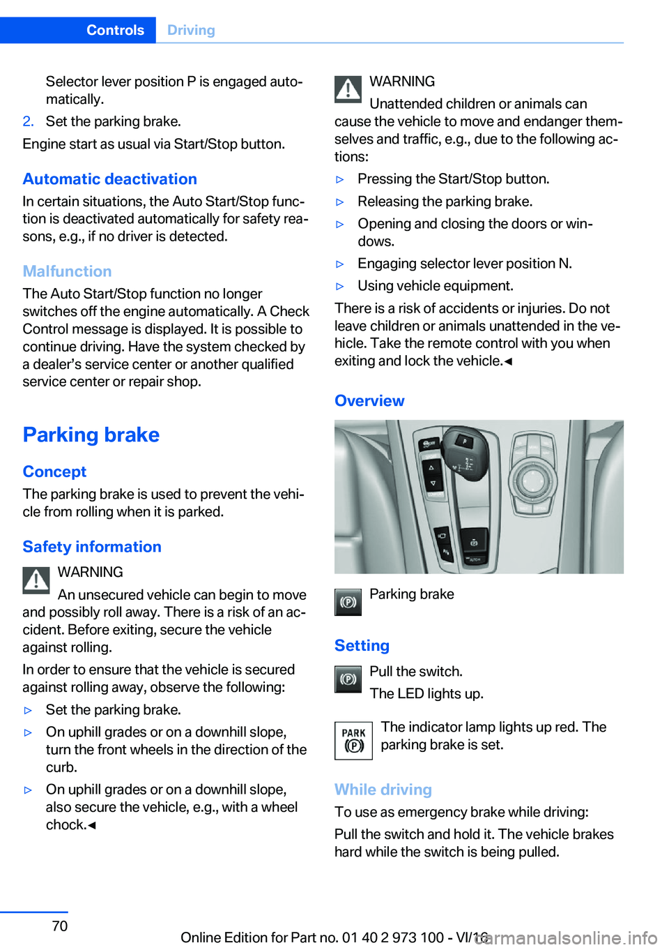 BMW X4 2017 Repair Manual �S�e�l�e�c�t�o�r� �l�e�v�e�r� �p�o�s�i�t�i�o�n� �P� �i�s� �e�n�g�a�g�e�d� �a�u�t�oj�m�a�t�i�c�a�l�l�y�.�2�.�S�e�t� �t�h�e� �p�a�r�k�i�n�g� �b�r�a�k�e�.
�E�n�g�i�n�e� �s�t�a�r�t� �a�s� �u�s�u�a�l� �v�