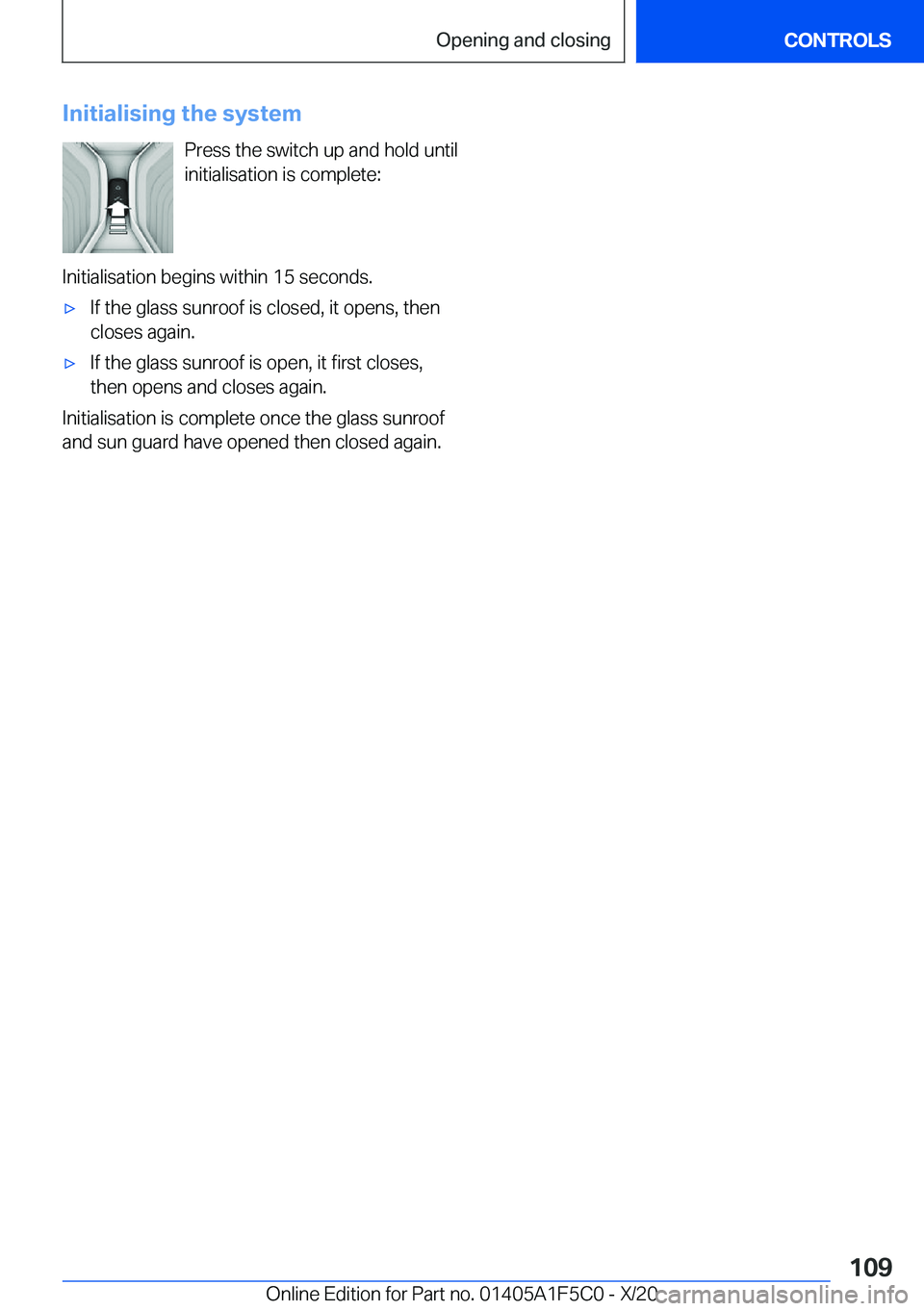 BMW X4 M 2021  Owners Manual �I�n�i�t�i�a�l�i�s�i�n�g��t�h�e��s�y�s�t�e�m�P�r�e�s�s��t�h�e��s�w�i�t�c�h��u�p��a�n�d��h�o�l�d��u�n�t�i�l
�i�n�i�t�i�a�l�i�s�a�t�i�o�n��i�s��c�o�m�p�l�e�t�e�:
�I�n�i�t�i�a�l�i�s�a�t�i�o�n�